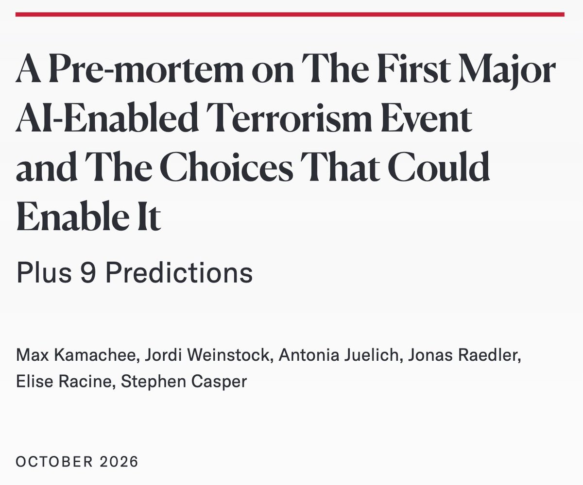 StephenLCasper's tweet photo. 🚨New paper (possibly the most important one I have written yet).

We think that as early as 2027 or 2028, there might be a major AI-enabled terrorism event. We conducted a pre-mortem, made 9 falsifiable predictions, and wrote 2 concrete scenarios.

Led by @KamacheeMax.