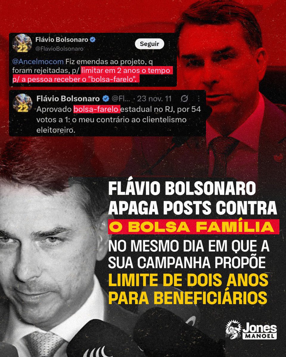 jonesmanoel_PE's tweet photo. FLÁVIO BOLSONARO APAGOU POSTS ATACANDO O BOLSA FAMÍLIA!

Flávio Bolsonaro passou a campanha toda mentindo, dizendo que não ia retirar benefícios sociais como o Bolsa Família, a aposentadoria, pensão e BPC. Ontem, ele apagou uma série de tweets chamando o Bolsa Família de "bolsa-farelo" e falando sobre limitar o benefício a até 2 anos.

Não coincidentemente, Daniella Marques, coordenadora econômica de sua campanha, apresentou uma proposta de transição de dois anos para beneficiários do Bolsa Família que consigam emprego ou abram um negócio. Eles dizem que as famílias não podem ficar “presas” ao benefício. Os dados dizem outra coisa: somente entre janeiro e outubro de 2025, mais de 2 milhões de famílias deixaram o Bolsa Família após melhorarem suas condições de renda.

Flávio Bolsonaro é um mentiroso e um inimigo do povo trabalhador. Ele mente o tempo todo dizendo que não vai atacar os direitos do povo brasileiro, mas, na prática, o projeto dele diz o contrário. Precisamos acabar com sua candidatura. Dia 25, o Brasil não vai aceitar que essa família volte ao poder.