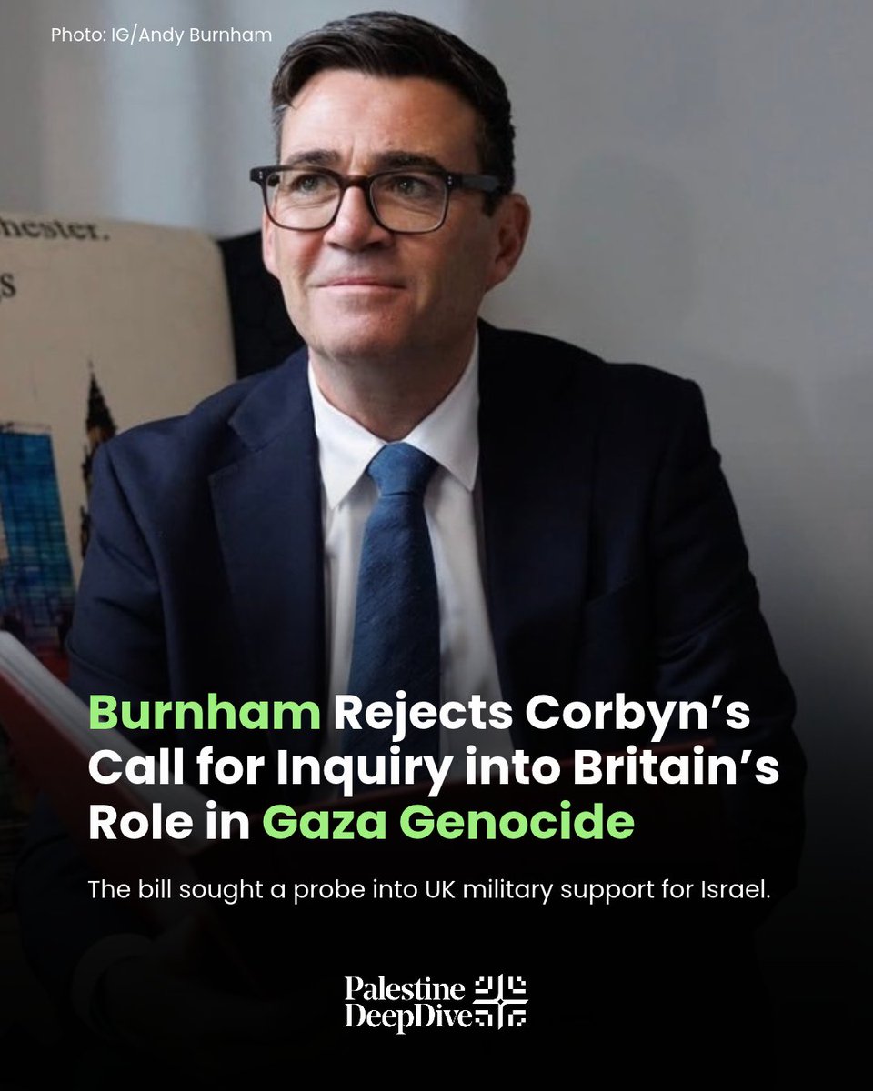 PDeepDive's tweet photo. UK Prime Minister Andy Burnham has rejected calls for an independent public inquiry into Britain’s involvement in Israel’s military operations in Gaza, following a request from former Labour leader Jeremy Corbyn.

Corbyn called for a full, public investigation into UK military, political and economic cooperation with Israel since October 2023. He argues that the inquiry is needed to establish accountability and transparency over Britain’s actions.

However, the British government maintains that existing parliamentary debates, ministerial statements and committee investigations provide sufficient scrutiny.