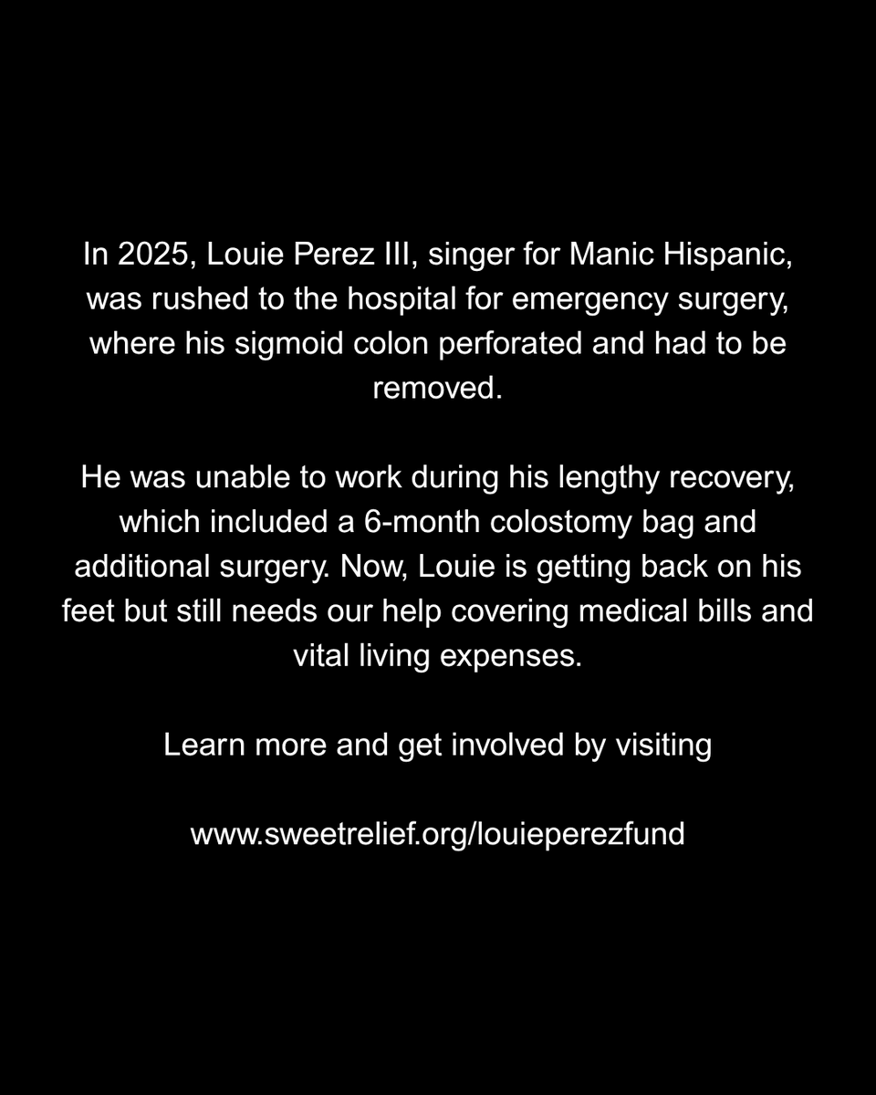 SweetRelief's tweet photo. FUND SPOTLIGHT: Louie Perez Fund

In 2025, Louie Perez III, singer for Manic Hispanic, was rushed to the hospital for emergency surgery, where his sigmoid colon perforated and had to be removed.

Learn more, and get involved, by visiting https://t.co/5qcHt7GiqJ https://t.co/8vdF0D0moK