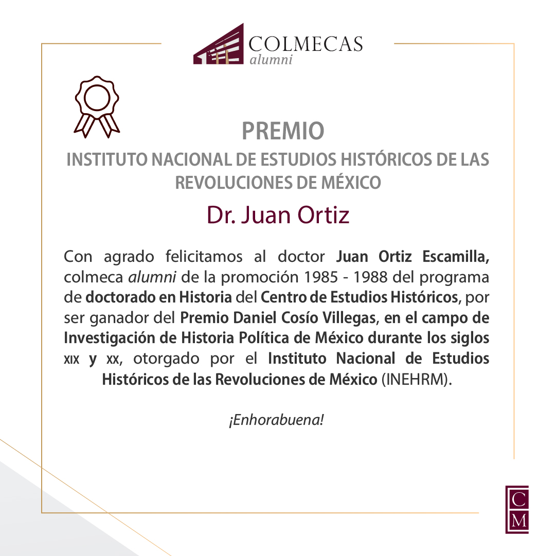 ColmecasA's tweet photo. Felicitamos al doctor Juan Ortiz Escamilla, #colmecaalumni del @CEHColmex, por ser ganador del Premio Daniel Cosío Villegas, en el campo de Investigación de Historia Política de México durante los siglos xix y xx, otorgado por el @INEHRM. https://t.co/VvnydXgK8p