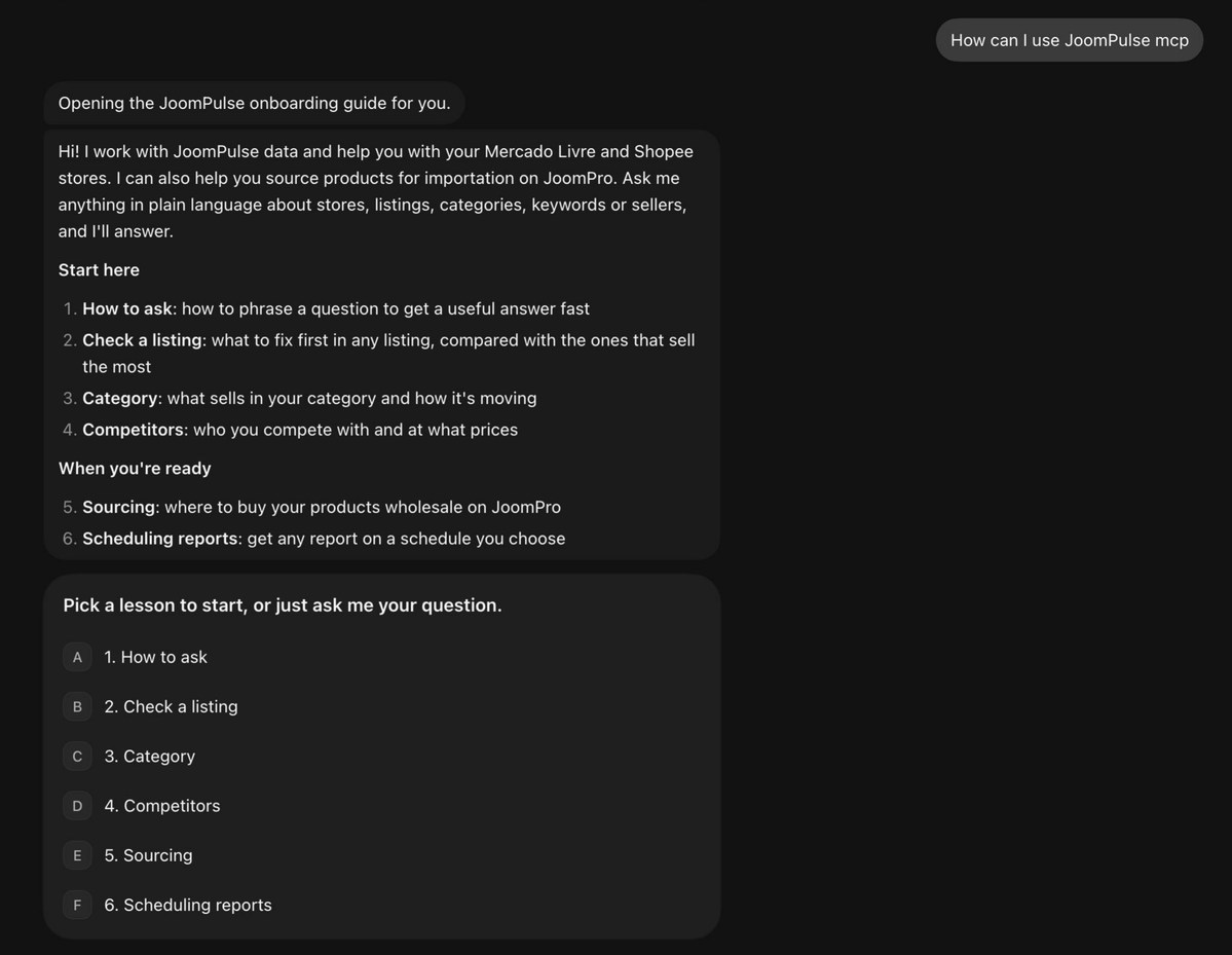 Marriavla's tweet photo. Some people connect our MCP and then have no idea what to ask. So we built onboarding into the MCP itself: ask "How can I use you?" and you get a short welcome, a menu of 6 lessons and ready-made questions for Mercado Livre, Shopee and JoomPro.

MCP builders, are you doing something like this for a mass audience, or do users have to figure it out on their own?

#MCP #AIagents #ecommerce