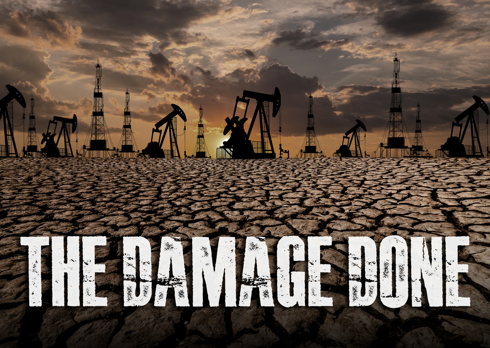 Dry, cracked earth with silhouettes of multiple oil pumps against a sunset sky. Bold white text in the foreground reads, "THE DAMAGE DONE.