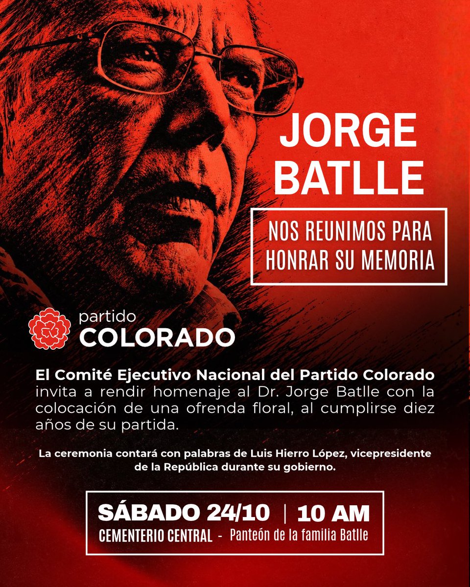 PartidoColorado's tweet photo. A diez años de su partida, el legado de Jorge Batlle nos convoca.

El Comité Ejecutivo Nacional del Partido Colorado invita a participar de la colocación de una ofrenda floral en su memoria.

La ceremonia contará con palabras de Luis Hierro López, vicepresidente de la República durante el gobierno de Batlle.

📅 Sábado 24 de octubre · 10:00 h
📍 Cementerio Central · Panteón de la familia Batlle

Nos reunimos para honrar su vida y su compromiso con el Uruguay.