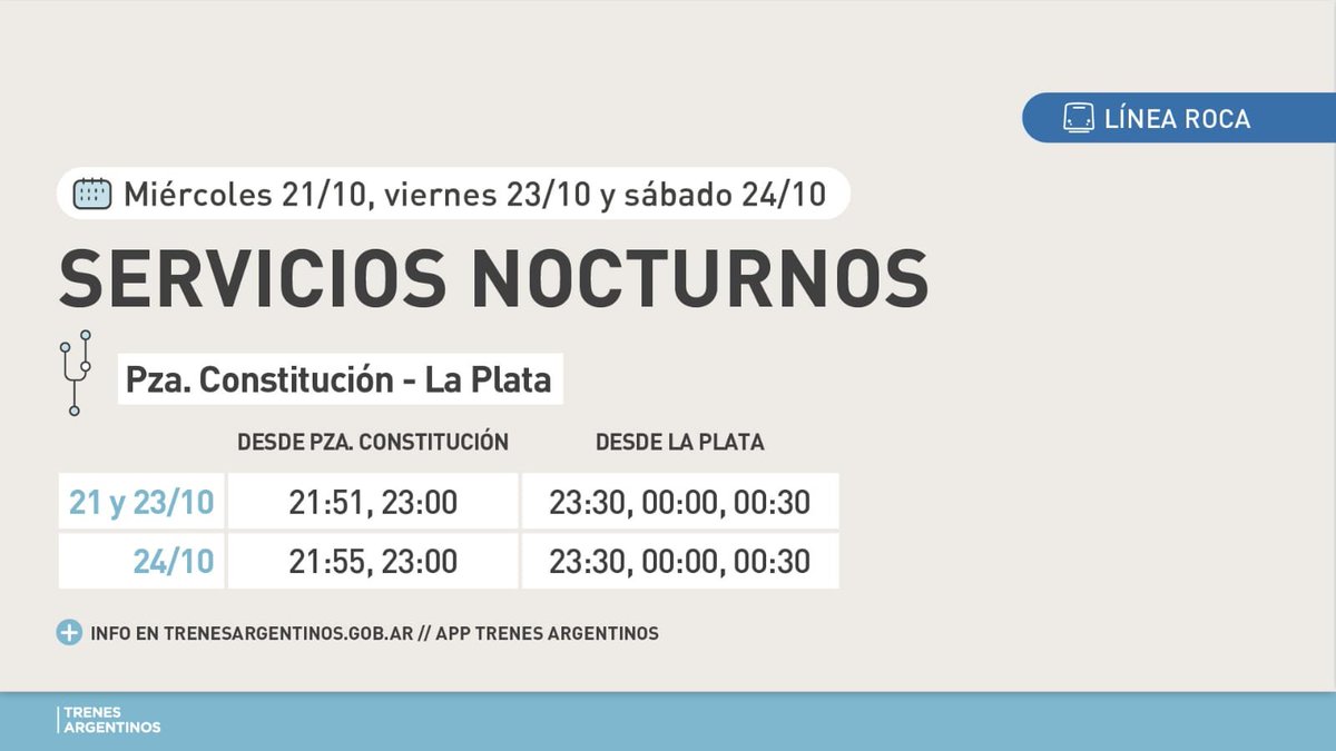 TrenesArg's tweet photo. 🚆Servicios especiales en la #LíneaRoca

El miércoles 21/10, viernes 23/10 y sábado 24/10 circularán trenes especiales en horario nocturno en el ramal Plaza Constitución – La Plata.

📲 Consultá los horarios en https://t.co/GMhneX0uqc y en la app Trenes Argentinos. https://t.co/p1P5gitxfe