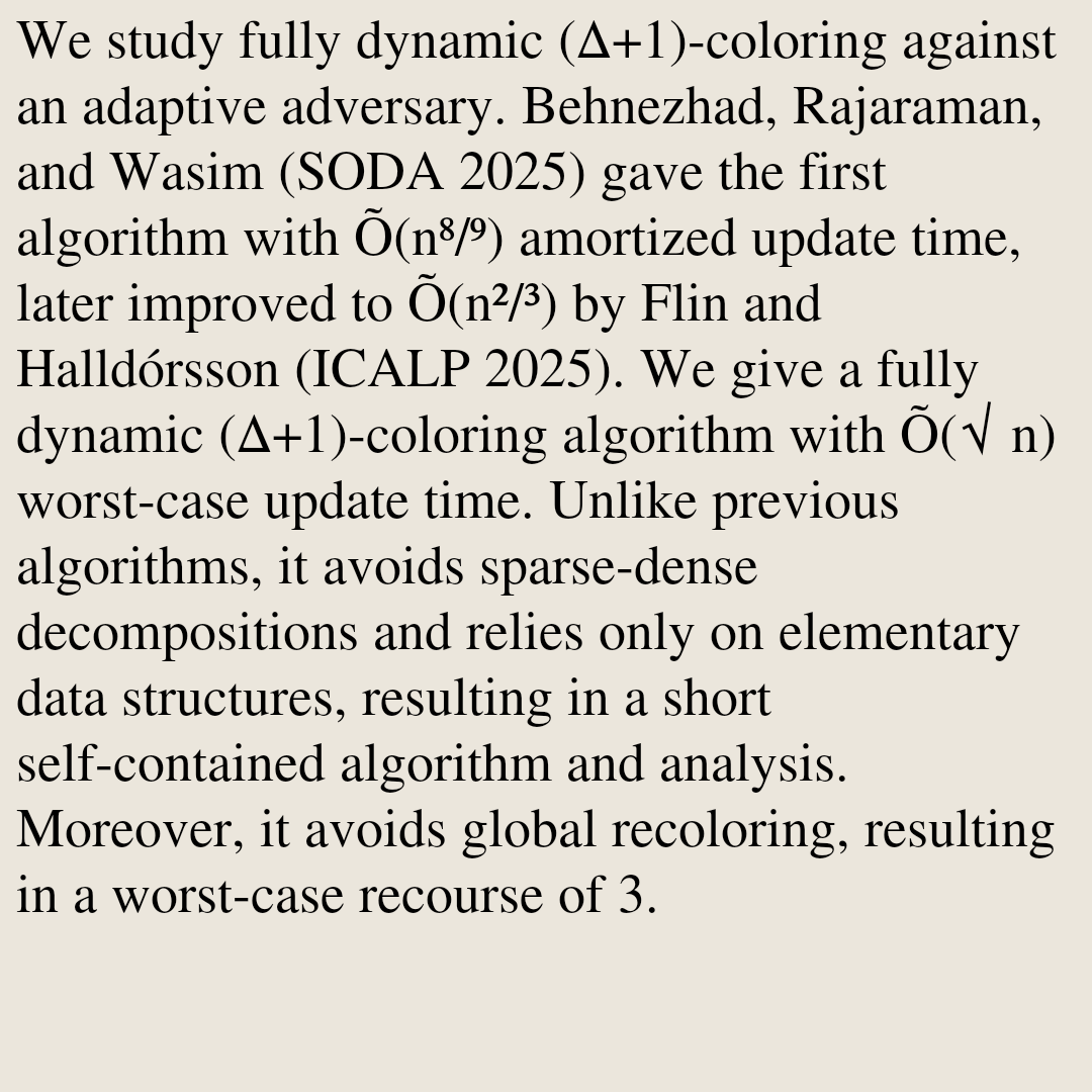 AlgorithmPapers's tweet photo. Dynamic (Δ+1)-Coloring Against an Adaptive Adversary: Faster, Simpler, Worst-Case, and Bounded Recourse

Yuval Gil, Magnús M. Halldórsson
https://t.co/50G5iADUla [𝚌𝚜.𝙳𝚂] https://t.co/P143y1iw2i