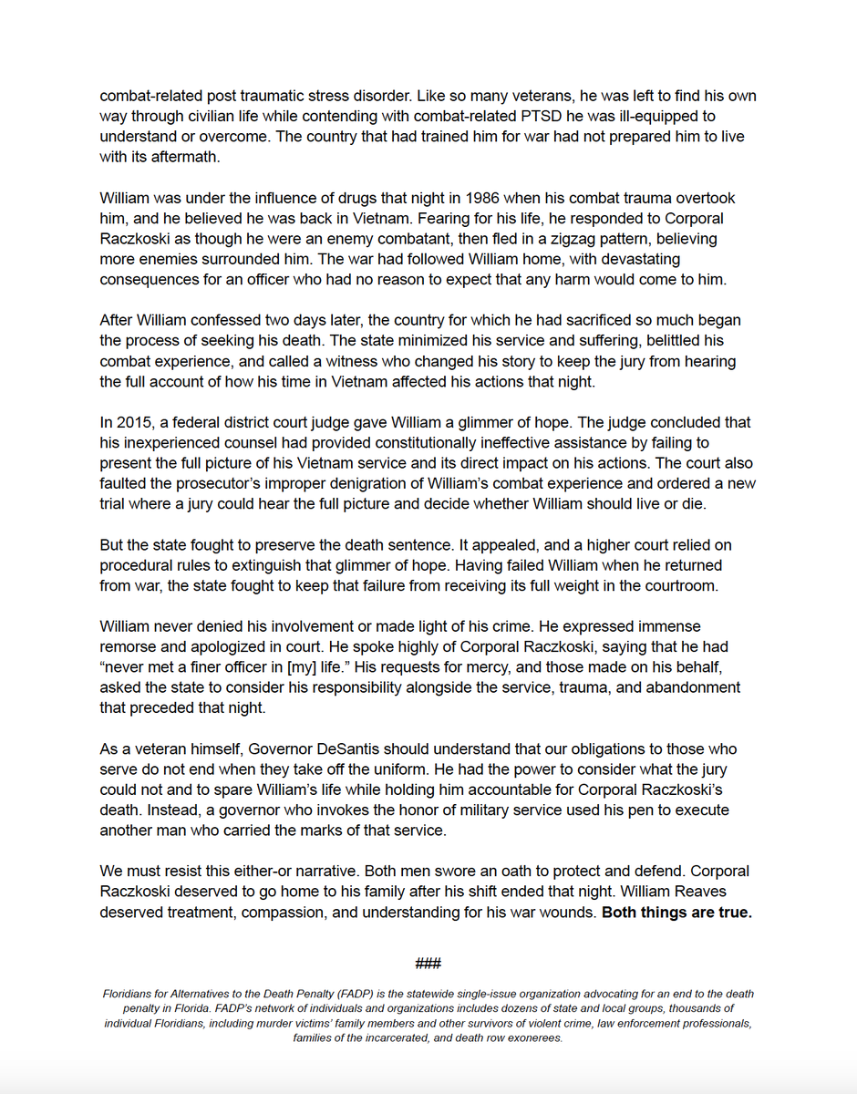RDunhamDP's tweet photo. .@FADPorg released this statement in connection with William Reaves’ execution. It says, in part:

“There are two stories of William’s life. In the prevailing narrative, he’s a monster who shot a good cop as the man begged for his life. In the untold story, he’s a victim of circumstance—a sweet kid from a small town who was sent to war, trained to kill in the service of his country, and returned home a psychological ruin. Both stories are true. Only the first has been given moral weight in popular memory. The second—the tale of William the war hero—explains his crime.”

@FLDeathPenalty @uscedp #Florida #deathpenalty