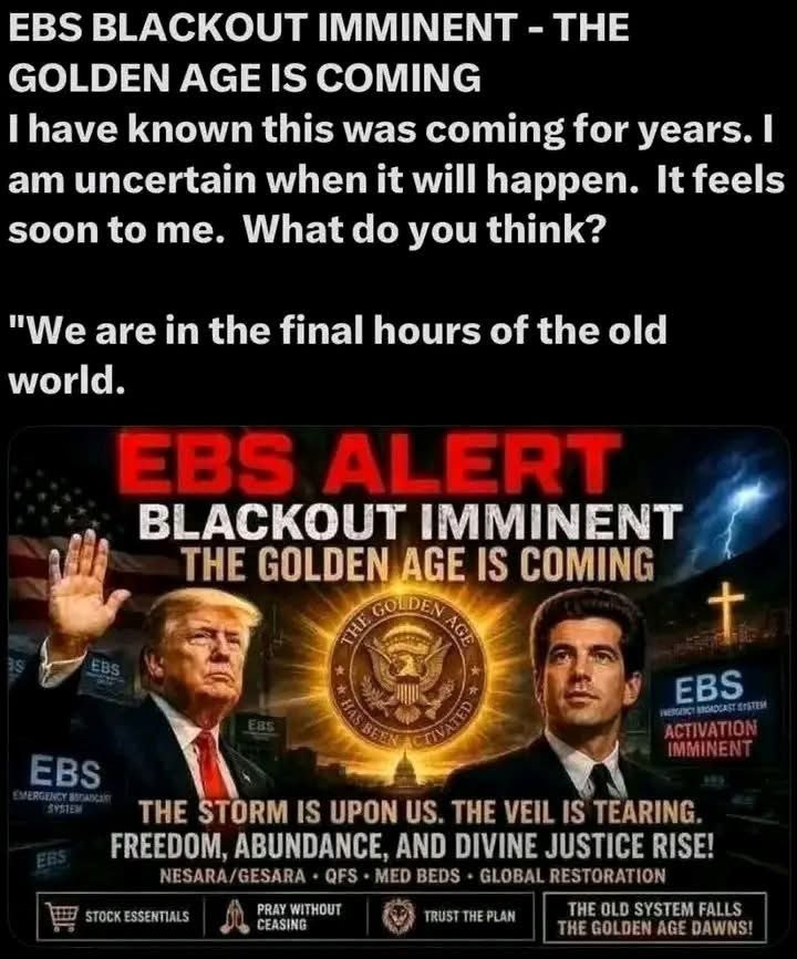 Q17Patriots1Q's tweet photo. EBS BLACKOUT IMMINENT - THE GOLDEN AGE IS COMING

I have known this was coming for years. I am uncertain when it will happen. It feels soon to me. What do you think?

"We are in the final hours of the old world. https://t.co/hqoXmOnX06