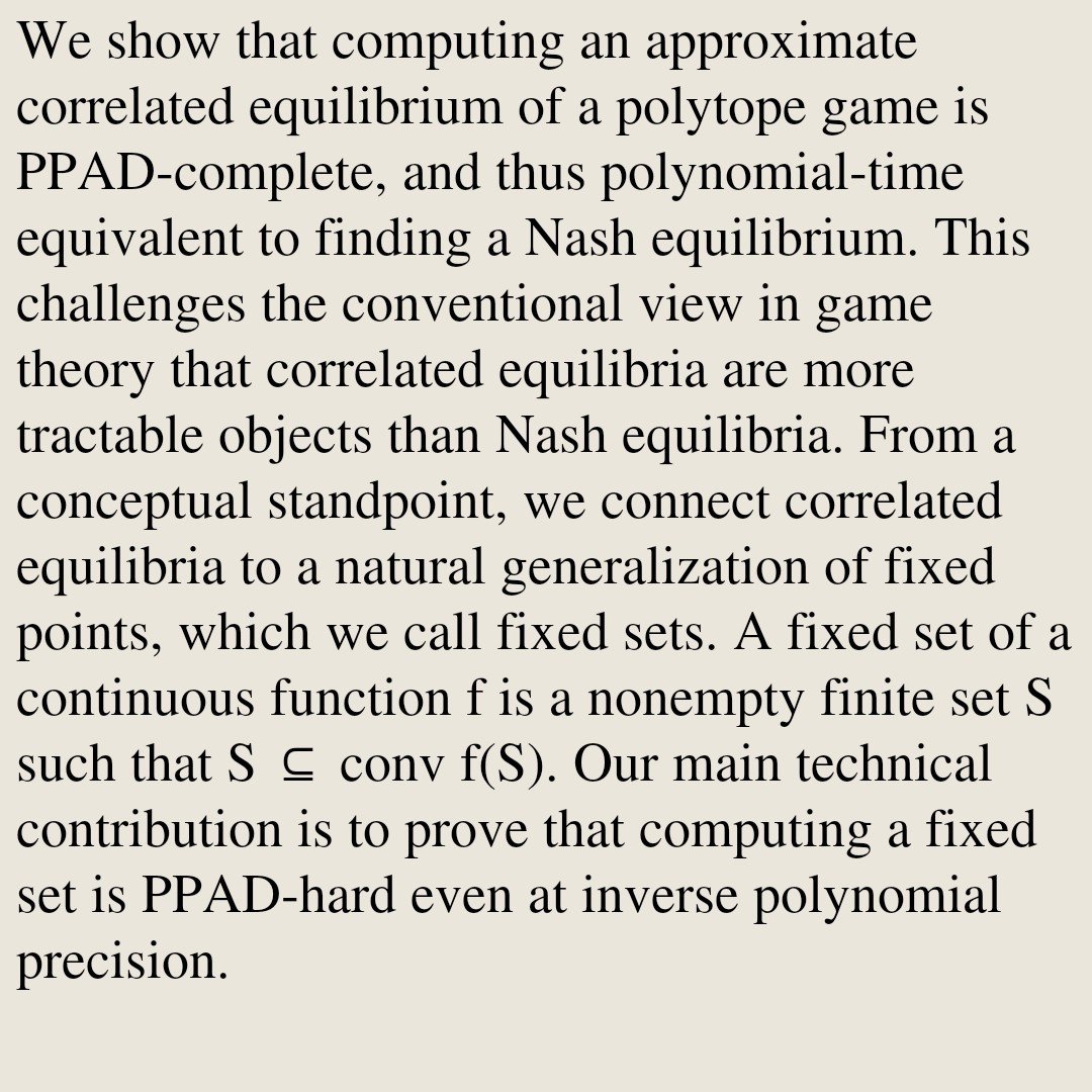 DO's tweet photo. Fixed Sets and the Hardness of Computing Correlated Equilibria

Ioannis Anagnostides, Constantinos Daskalakis, Gabriele Farina, Noah Golowich, Tuomas Sandholm, Brian Hu Zhang
https://t.co/CK6WDQtqKj [𝚌𝚜.𝙶𝚃 𝚌𝚜.𝙲𝙲 𝚌𝚜.𝙳𝚂 𝚌𝚜.𝙻𝙶] https://t.co/jK4K8Z9xvU