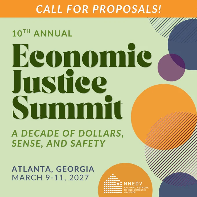 Call for proposals! 10th Annual Economic Justice Summit. A Decade of Dollars, Sense, and Safety. Atlanta, Georgia. March 9-11, 2027. NNEDV National Network to End Domestic Violence.