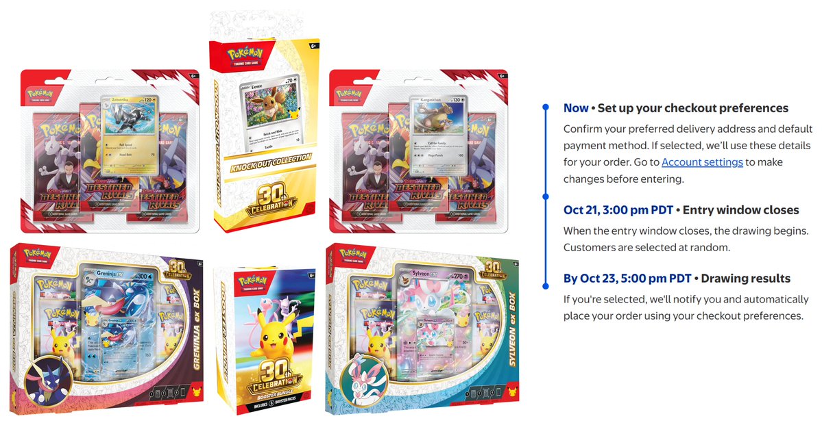 PokemonDealsTCG's tweet photo. Under 30 Minutes Left: 30th Celebration Booster Bundles, Knock Outs, EX Boxes, and Destined Rivals 3-Packs at Walmart

All Pokemon TCG Drawings:
➡️https://t.co/hBAmiRpRSy

If you’re unable to enter the drawing, try the following:

1. Update Address / Payment Preferences:
Address (Set to “Preferred”)
https://t.co/qANKYKxIea
Wallet (Set Payment to “Default”)
https://t.co/Ameh2vQcZm

2. Use Incognito / Private Browser and Log In at Walmart
Copy and Paste the Drawing Page Link into Address Bar: https://t.co/hBAmiRpRSy

All Pokemon TCG Drawings
https://t.co/hBAmiRpRSy
Direct Product Links:
30th Celebration Booster Bundles (2 Count)
https://t.co/LZXpGfdpak
Destined Rivals 3-Pack Blisters (Set of 2)
https://t.co/HQFN7LJwzP
30th Celebration Knock Out Boxes (4 Count)
https://t.co/y38DdCgBXk
30th Celebration EX Boxes (Set of 2)
https://t.co/Uc4rP3ucSY
All Pokemon TCG at Walmart
https://t.co/aFwaELvtK2

Winners are expected within 24 hours. If you’re selected, your order will be placed automatically.

We’ll post when the first waves of orders are confirmed! Good luck, let us know if you get selected🔥

#Pokemon #AD