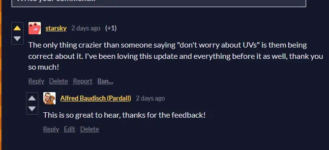 AlfredBaudisch's tweet photo. "i always HATED unwrapping [...] you saved me countless hours of torment"

"gets more perfect with each update"

"The only thing crazier than someone saying "don't worry about UVs" is them being correct about it. I've been loving this update and everything before it as well" https://t.co/Dc2dDmk8fM
