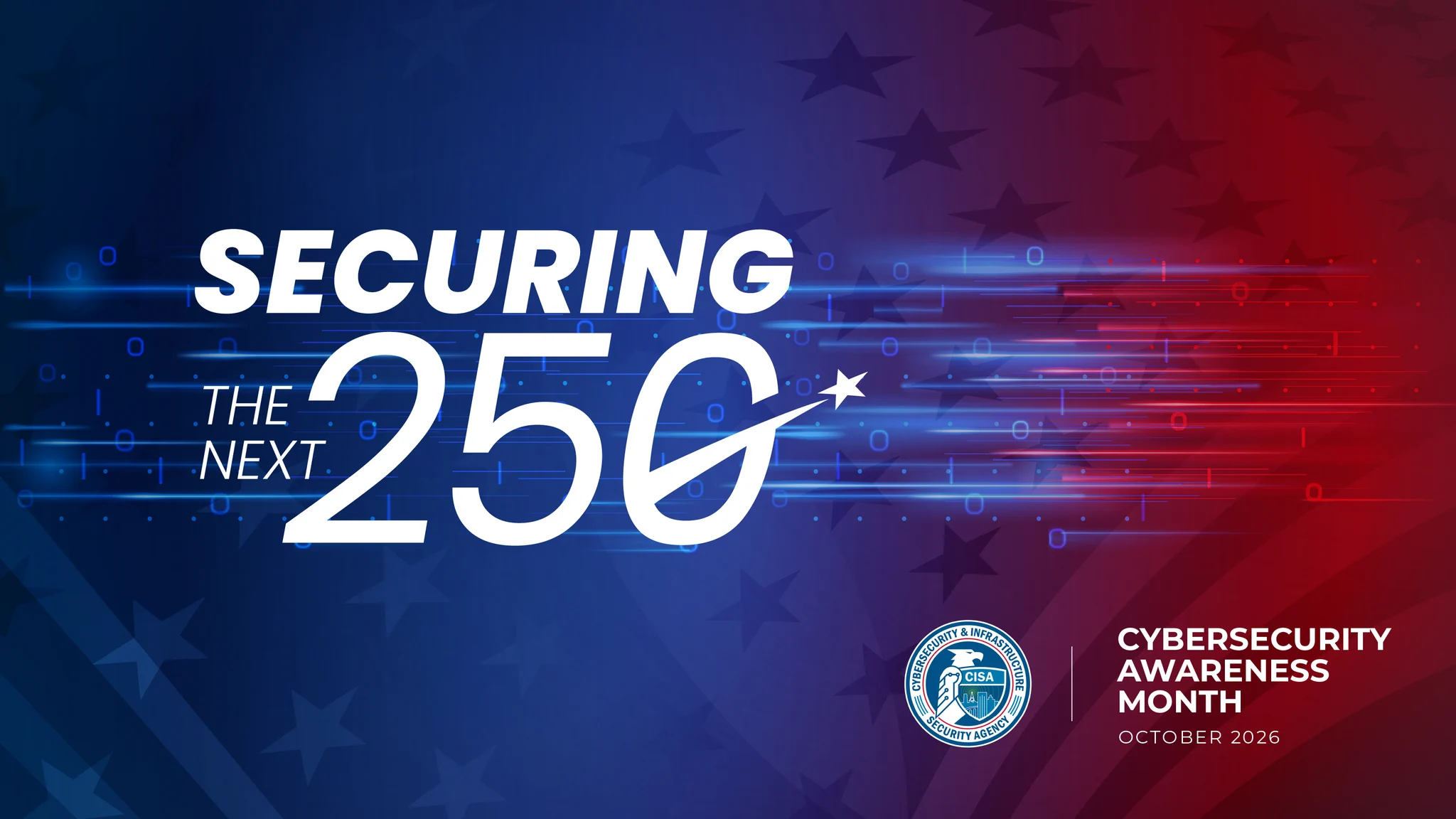 The image is a graphic for Cybersecurity Awareness Month in October 2026. It features the text "Securing the Next 250" on a background with digital symbols and star patterns, split into blue and red halves. The CISA logo in the bottom right.