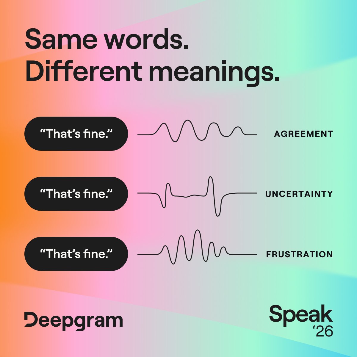 DeepgramAI's tweet photo. “That’s fine.”

Agreement? Frustration? Text alone can't tell you.

Tone, pauses, and history all change what users mean. At #DeepgramSpeak (Oct. 29, SF), we’re digging into how voice agents can keep up.

Attend and get $500 in Deepgram credits: https://t.co/7QnzUxDmit https://t.co/EuEHDC4pze