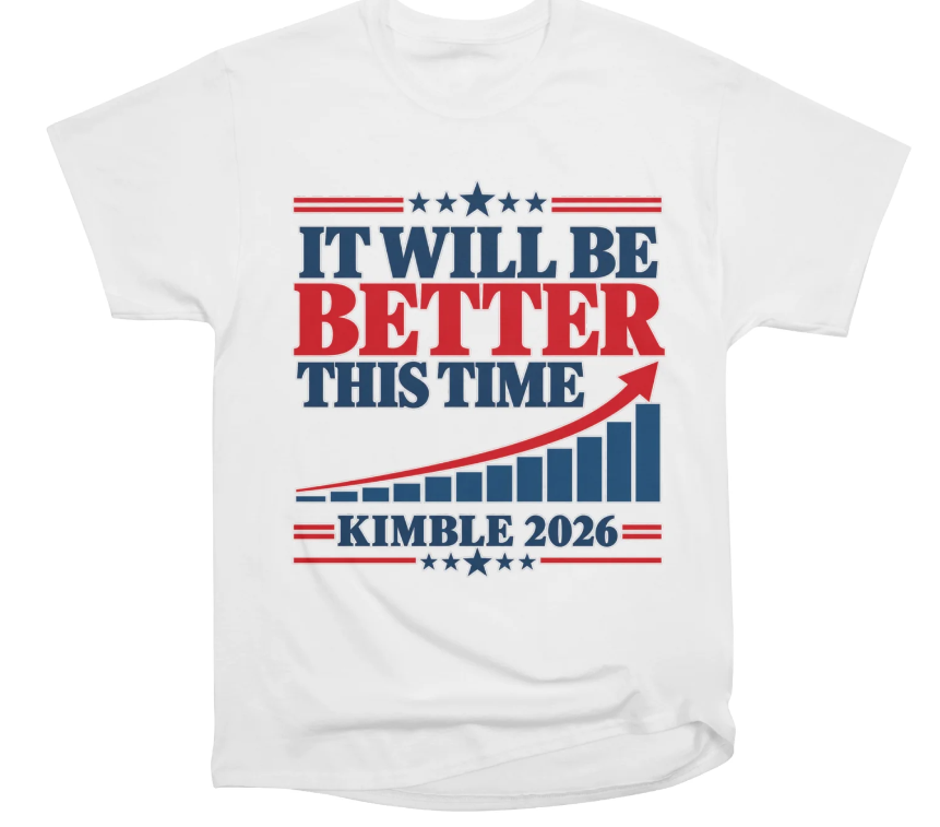 RepJackKimble's tweet photo. Our last campaign merchandise of the 2026 campaign just dropped. Our best selling product so far has been the original It Will Be Better This Time Shirt, but that's just opinion, isn't it?  This one  has a graph.  That way, you can not only tell your friends about Jack Kimble's courageous promise, but also show them scientific proof that it will happen. https://t.co/2TJiy0QgwB