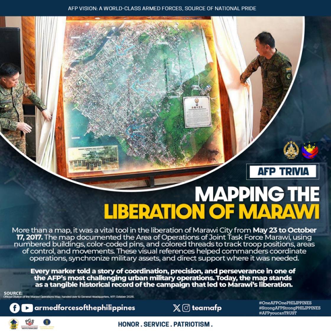 TeamAFP's tweet photo. AFP TRIVIA | MAPPING THE LIBERATION OF MARAWI

In the history of the Battle of Marawi, the Marawi Operations Map offers a glimpse into the complexity of urban warfare and the critical role of operational planning in achieving mission objectives. It reflects how military leaders relied on a clear understanding of the battlefield to make informed decisions, adapt to changing conditions, and direct efforts toward the liberation of the city. Now preserved at the AFP Museum in Camp Aguinaldo, Quezon City, the map serves as a reminder of the strategic coordination, determination, and sacrifices of the troops who carried out the five-month campaign.

The Marawi Operations Map therefore represents not only a significant chapter in the AFP’s history, but also a reminder of the importance of safeguarding the peace that communities have worked hard to regain. Its legacy endures in the continuing pursuit of a safer and more peaceful future for the people of Marawi.

#AFPyoucanTRUST
#OneAFPOnePhilippines
#StrongAFPStrongPhilippines
#OurSeasOurRightsOurFuture
#MatatagNaSandigan 🫡🇵🇭