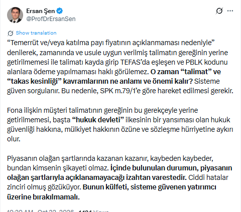 tahtanotlari's tweet photo. PROF. DR. ERSAN ŞEN'DEN PBLK MAĞDURLARI İÇİN KRİTİK HUKUKİ UYARI!

Prof. Dr. Ersan Şen, fon krizinde satış talimatlarının yerine getirilmemesine ve takas kesinliği ilkesine dikkat çekti.

 “Zamanında ve usule uygun verilmiş talimatın gereğinin yerine getirilmemesi ile talimatı kayda girip TEFAS'ta eşleşen ve PBLK kodunu alanlara ödeme yapılmaması haklı görülemez.”

Şen, bu durumun yalnızca yatırımcıların parasına ulaşamaması meselesi olmadığını, hukuk devleti ilkesini ve mülkiyet hakkını da ilgilendirdiğini vurguladı.

📌 “SPK m.79'a göre hareket edilmesi gerekir.”

Ayrıca piyasanın olağan şartlarında kazananın da kaybedenin de olabileceğini ancak olağan dışı koşullar nedeniyle ciddi zararların ortaya çıktığını belirtti.

“Bunun külfeti, sisteme güvenen yatırımcıların üzerine bırakılmamalı.”

PBLK mağdurlarının aylardır dile getirdiği takas kesinliği ve alacak hakkı tartışmasına bu kez hukukçu Ersan Şen'den dikkat çekici bir değerlendirme geldi.

 Kaynak: @ProfDrErsanSen 

#PBLK #ErsanŞen #TakasKesinliği #SPK #TEFAS #FonKrizi #FonMağdurları