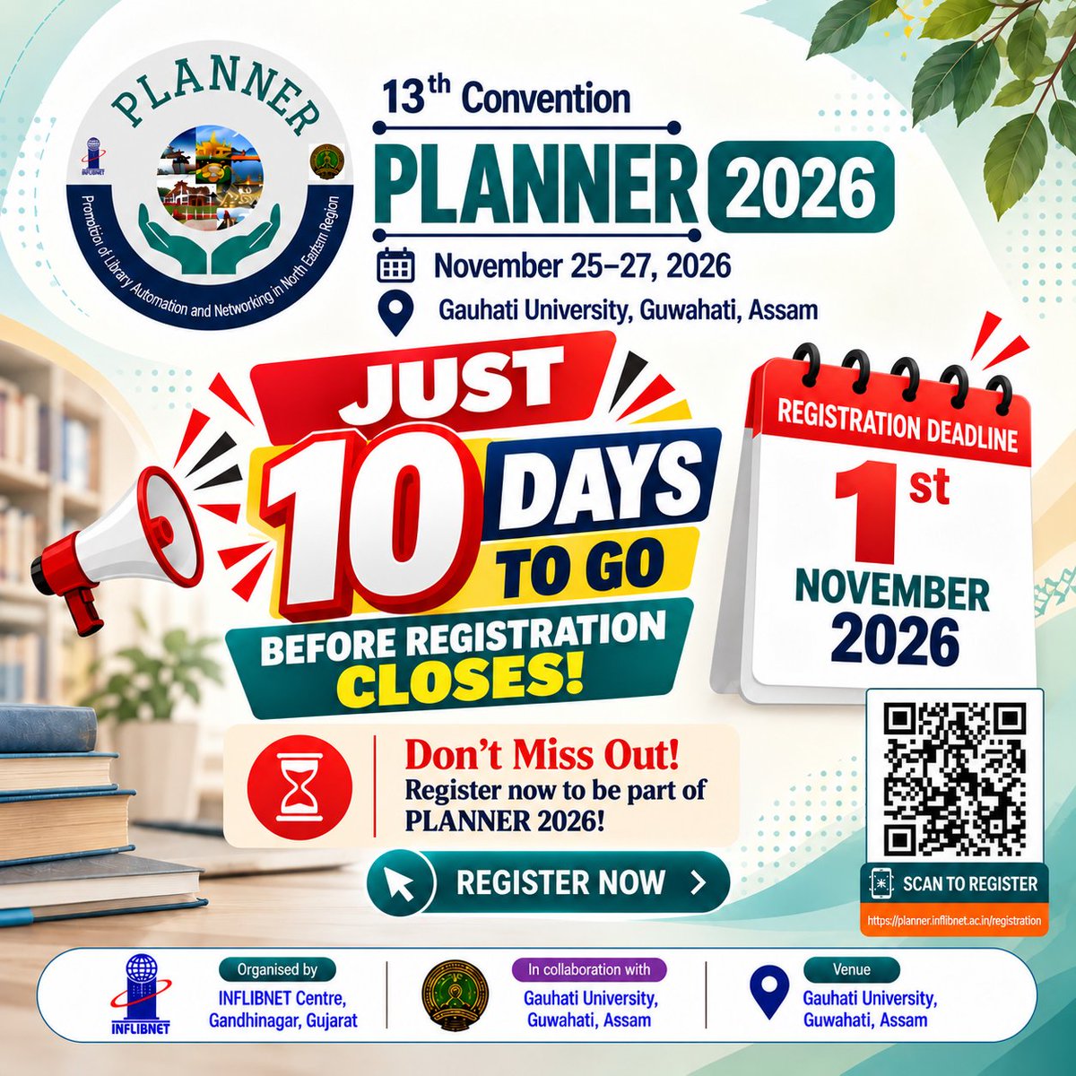 INFLIBNET's tweet photo. JUST 10 DAYS TO GO BEFORE REGISTRATION CLOSES!

🎓 Be part of 13th Convention PLANNER 2026 –  on “Empowering Knowledge Ecosystems: Collaborative, Inclusive and Sustainable Libraries”.

📅 Convention Dates: November 25–27, 2026

📍 Venue: Gauhati University, Guwahati, Assam

⏰ Last Date for Registration: November 1, 2026

🚀 Don't miss this opportunity to connect, collaborate and explore the future of libraries and knowledge ecosystems!

🔗 Register now: https://t.co/J9djnTP2F1

📲 Scan the QR code and secure your participation today!

#PLANNER2026 #INFLIBNET #GauhatiUniversity #LibraryProfessionals #DigitalLibraries #KnowledgeEcosystems