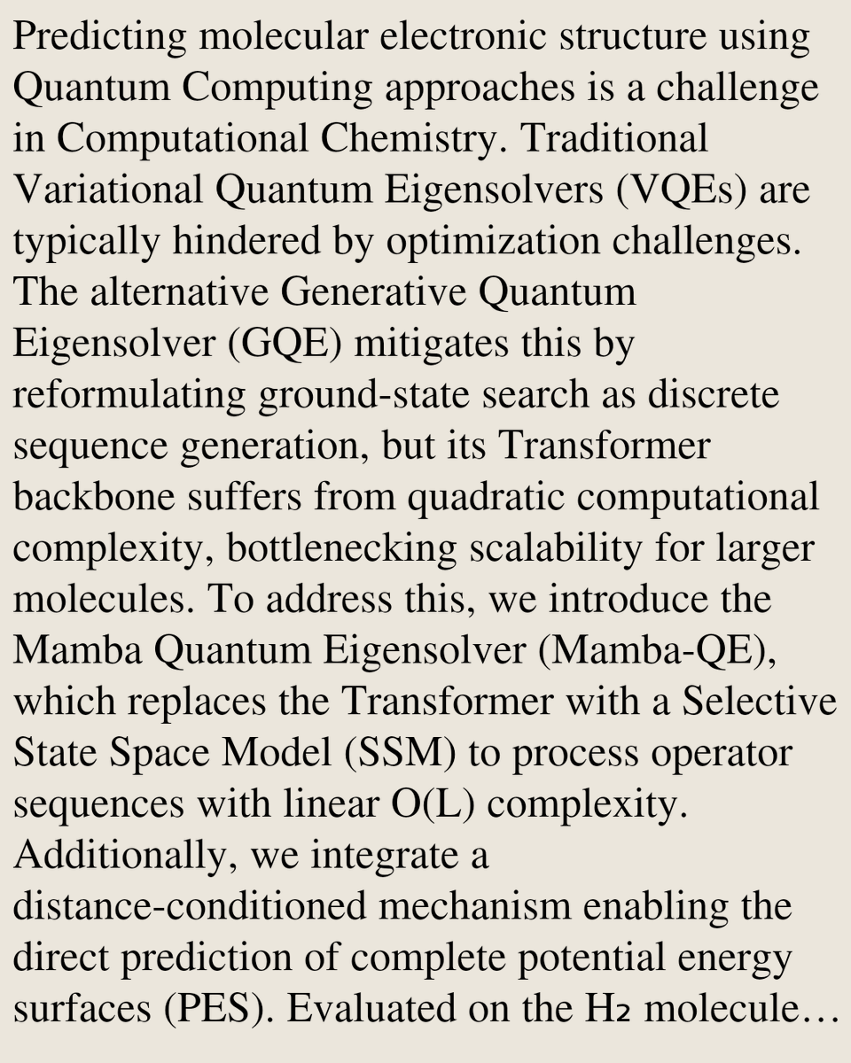 ChemPhyPapers's tweet photo. Mamba Quantum Eigensolver (MQE): A Selective State Space Model for Scalable Ground State Simulations in Quantum Chemistry

G. X. A. Petronilo, M. R. Araújo, Erico S. Teixeira, Clebson Cruz
https://t.co/trsOhUSzNz [𝚙𝚑𝚢𝚜𝚒𝚌𝚜.𝚌𝚑𝚎𝚖-𝚙𝚑 𝚚𝚞𝚊𝚗𝚝-𝚙𝚑] https://t.co/eEEiBIIxrD