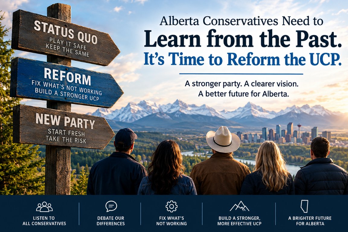 Martyupnorth's tweet photo. Alberta Conservatives Need to Learn from the Past, which is why I think it's time to further reform the UCP.

Alberta conservatives have never been an easy group to unite.  We are a coalition of fiscal conservatives, social conservatives, environmental conservatives, libertarians, pragmatists and people who simply want governments to spend responsibly, respect individual freedom and stand up for Alberta.

We agree on many of the problems facing our province, but we don't always agree on the solutions, or the path forward.

Today, one of the biggest divisions is over Confederation itself.  Some Albertans believe Canada can still be reformed and that Alberta's interests can be protected within it. Others, like me, have concluded that the experiment has failed and that we need to consider a fundamentally different future.

Both groups have legitimate concerns. But there is one thing we should all be able to agree on: our political organizations must serve the interests of Albertans, not the other way around.

It's time to have an honest conversation about reforming the United Conservative Party.

The fear of splitting the conservative vote.

The most common argument against reform is straightforward. We can't risk splitting the conservative vote and hand the next election to Nenshi and the NDP lunatics.  That's a real risk with our first past the post system.

In 2015, the Progressive Conservatives and Wildrose ran separate campaigns. The NDP formed government, despite the two conservative parties collectively receiving more than half of the popular vote. Then, in 2019, following their merger, the United Conservative Party retook office.

We should learn from that history.

But we need to learn the right lesson.

The lesson is that conservatives need an effective political organization capable of bringing people together around a common purpose.  It is not that one particular party must remain unchanged forever.

The merger that created the UCP was an organizational solution to a divison problem. It brought two parties together, but it did not eliminate the differences in political philosophy, priorities and expectations among their supporters.  It was a first step.  

It also did not guarantee that the resulting party would always represent the interests of every group within that coalition.

Unity is valuable, but unity without a shared purpose is fragile.

If the only argument for keeping the UCP exactly as it is today is the fear of splitting the vote, we have reduced our political strategy to a defensive exercise. We are no longer asking whether our party is delivering results. We are asking only whether changing it might be dangerous.  

The status quo is not risk-free.

There is often a tendency to treat the status quo as the safe option and reform as the risky one.  Humans don't liek change...it's just a fact.

But maintaining the status quo is also a decision, and decisions have consequences.

If a party fails to address the concerns of its supporters, it risks losing their confidence, participation and commitment. Some may disengage. Others may refuse to volunteer, contribute financially or support its candidates. Still others may look for alternatives.  That's already happening.  UCP membership is down from the historic high of 110,000 members to only 40,000.

We should not assume that every dissatisfied conservative will automatically return to the UCP when an election approaches.  Nor should we assume that every voter who leaves the UCP will vote for the NDP.  Voter behaviour is more complicated than that.

My question is whether the party can maintain a broad and durable coalition while continuing to deliver meaningful results for its supporters.  If it can, there is a strong case for keeping it. If it can't, then reform deserves serious consideration.

Here in Alberta, conservatives don't treat political parties as  permanent institution that voters are obligated to support regardless of their performance.  

The engineer in me thinks of it as a vehicle for achieving political objectives. When the vehicle needs repairs, we repair it. When its direction needs correcting, we correct it. 

Reform before replacement.

There is a practical reason to consider reforming the UCP before creating an entirely new party.

The UCP already has an established organization, constituency associations, experienced volunteers, fundraising capacity, candidates and a recognizable political identity. These are valuable assets built through years of effort.

Why discard an existing political structure before making a serious attempt to change it?

Reform offers a way to preserve what works while addressing what does not.

That means creating a party that is more responsive to its membership, more transparent in its decision-making and more accountable for delivering on its commitments. It means allowing competing conservative philosophies to be debated honestly rather than expecting everyone to accept a single approach simply because it is the established one.

It also means recognizing that conservatives who disagree about Confederation are not necessarily enemies. They may disagree about the ultimate destination while sharing many immediate objectives.

This is not an argument for watering down every position until nobody disagrees. It is an argument for building a political organization in which differences can be addressed openly and decisions can be made with a clear understanding of what members actually want.  We're close to that ideal, but we need a little more work.

We need to stop confusing loyalty with results.

One of the greatest obstacles to political reform is the understandable reluctance to abandon something we have invested so much time and energy in building.  This happens all the time, not just in politics.

Many conservatives worked hard to unite the Progressive Conservatives and Wildrose. They volunteered, donated money, knocked on doors and campaigned for the UCP. They did so because they believed a united conservative party could deliver better government.

That effort was not wasted. The merger addressed a genuine organizational problem.

But the fact that a decision was right at the time does not mean it must remain right forever.

Our loyalty should be to the principles and objectives that brought us together, not to the permanent preservation of a particular political structure.

The purpose of a political party is to serve its supporters. The purpose of its supporters is not to serve the party. If we cannot question our own organization, we have abandoned the very principles of accountability that we expect from government.

What should reform look like?

Reform should not simply mean replacing one leader with another and carrying on as before. Nor should it be a vehicle for one faction to impose its priorities on everyone else.

It should begin with an honest assessment of what Alberta conservatives want to achieve.  Our goal is not just to keep the NDP out of power.

That requires asking some difficult questions:

- What does fiscal responsibility mean in practice, and how should government be held accountable for it?
- How should Alberta defend its constitutional jurisdiction and economic interests?
- Which problems can realistically be addressed through negotiations and reforms within Confederation?
- What should happen if those efforts fail to deliver meaningful results?
- How can the party better represent its members and hold its leadership accountable?
- What common objectives can unite conservatives who disagree on social policy, environmental issues and Alberta's constitutional future?
- and more...

A serious reform process would establish clear priorities, measurable objectives and a transparent mechanism for assessing progress. It would give members a meaningful role in shaping policy and determining the party's direction.

It would also establish a process for reconsidering the strategy if the desired results do not materialize, and pivoting.

What about those who believe Confederation cannot be saved?

This is perhaps the most difficult issue facing Alberta conservatives right now.  

Some believe that the answer lies in electing better provincial governments, negotiating more effectively with Ottawa and pursuing greater provincial autonomy within Canada.  Others believe that decades of conflict demonstrate fundamental structural problems that cannot be resolved through another round of negotiations.

These positions cannot simply be dismissed.

A reformed UCP would need to acknowledge the disagreement rather than pretend it does not exist. It should distinguish between achievable near-term objectives, longer-term constitutional reforms and the different views members hold about Alberta's ultimate future.

That does not mean every position must become official party policy. It means members deserve an honest debate about the alternatives, the evidence supporting them and the consequences of pursuing each course.

If the party's membership concludes that Confederation can be repaired, that position should rest on a credible strategy (not just "I think I can succeed where everyone else failed") and demonstrable progress.

If members conclude that it cannot, they should be able to discuss the implications without being dismissed merely for questioning the established approach.

The important thing is to replace assumptions with evidence and indefinite promises with measurable objectives.  Again, that's the engineer in me speaking.

Reform does not mean ignoring electoral reality.

Nobody should pretend that changing a party's direction is without risk. Internal reform can fail. It can create divisions.  A new party can split votes and produce unintended consequences. 

Reforming the UCP offers an opportunity to address dissatisfaction without immediately creating a competing organization. It allows conservatives to test whether the existing party can become more responsive before concluding that a separate party is necessary.

There is no need to treat every disagreement as a reason to split. Equally, there is no reason to treat the possibility of a split as grounds for refusing to examine alternatives.

The choice we face.

Alberta conservatives have already demonstrated that they can overcome their differences to build a unified party. We should take pride in that accomplishment.

The circumstances have changed. The debate over Confederation has intensified. Expectations have evolved, and many of us are questioning whether the political arrangements we once supported can still deliver the outcomes we want.

We can treat the existing structure as something that must be preserved at almost any cost, hoping that the current approach will eventually produce the results we seek.....

Or we can recognize that a political organization must continually earn the confidence of its supporters, and undertake a serious effort to reform it.

Reform does not guarantee success. But neither does the status quo.

The difference is that reform creates an opportunity to identify what is not working, correct it and establish a better path forward without immediately abandoning the organization we have already built.

We should learn from 2015 that divisions can have serious electoral consequences. We should also learn from the creation of the UCP that political structures can change when circumstances demand it.

The goal should not be to keep the UCP alive at all costs. The goal should be to build the most effective political organization possible to serve Alberta and its people.

It requires conservatives to recognize that disagreement is not betrayal, that reform is not necessarily division, and that loyalty does not mean accepting the status quo indefinitely.

Before we abandon the UCP and start over, we should make a genuine effort to reform it.

And before we reject reform out of fear, we should ask ourselves one final question:

If we are unwilling to change our approach when we believe it is no longer delivering the results we need, what exactly are we trying to preserve?

Cheers my friends.