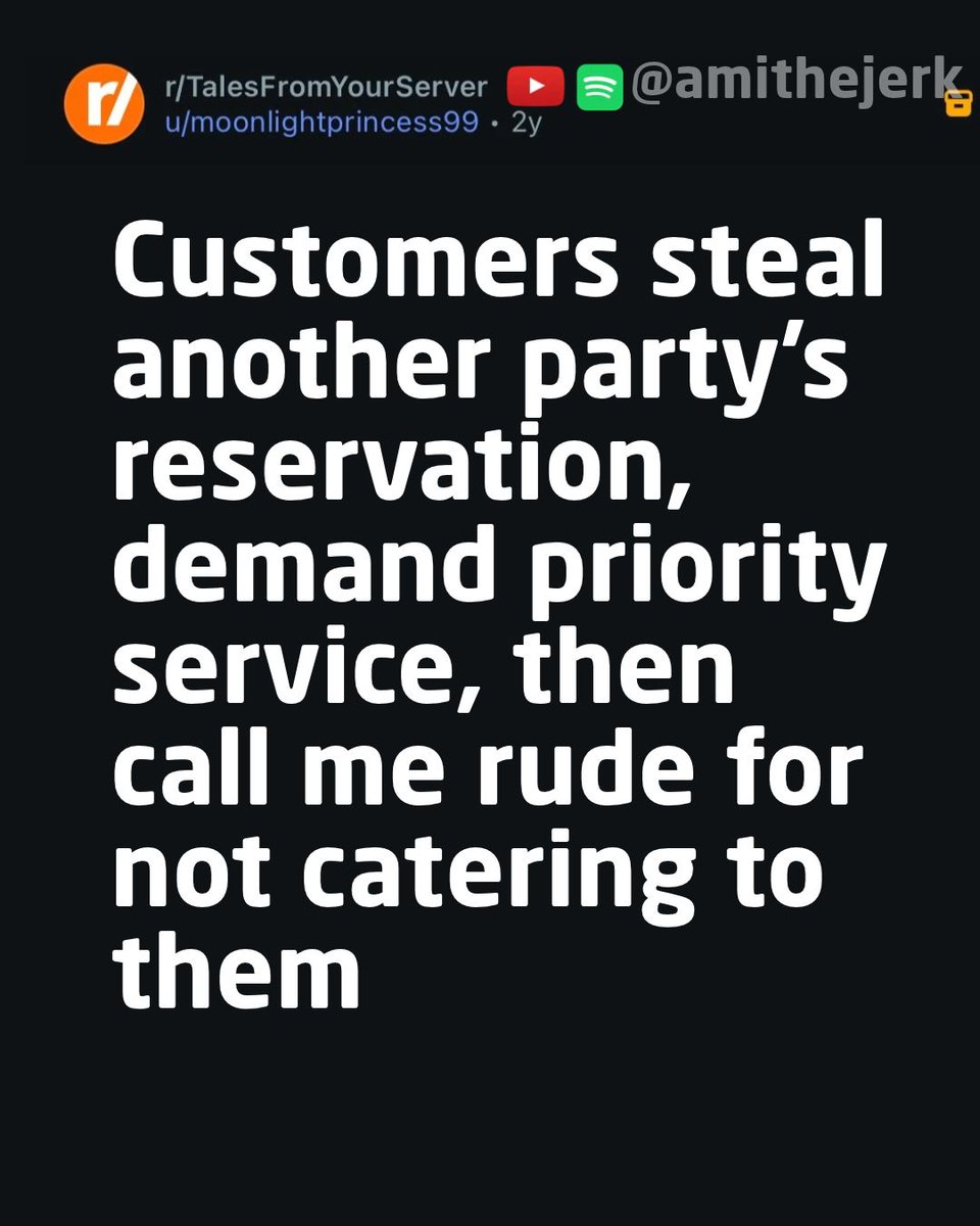 amithejerk's tweet photo. Customers steal another party's reservation, demand priority service, then call me rude for not catering to them
(1/8) https://t.co/vw6TA8L6tf