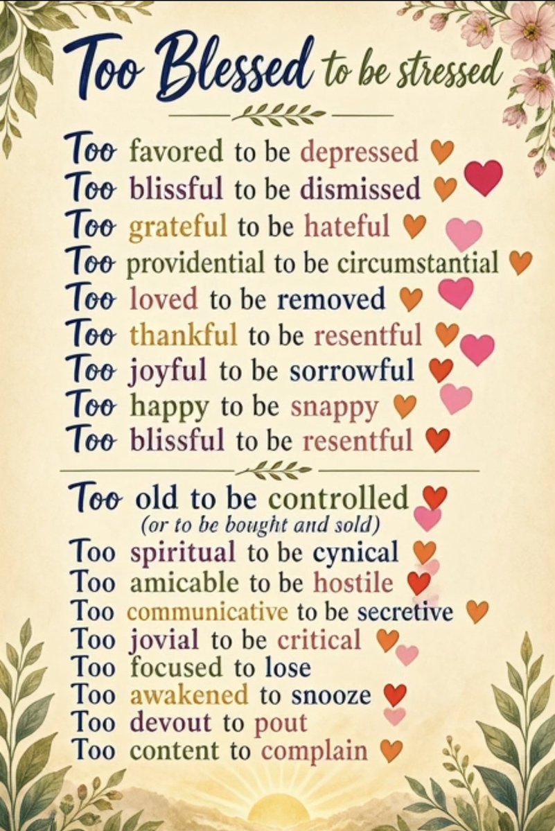 CotoBlogzz's tweet photo. #MorningJava
#MorningPrayer

Too Blessed to be stressed
Too favored to be depressed
Too blissful to be dismissed 
Too grateful to be hateful
Too providential to be circumstantial
Too loved to be removed
Too thankful  to be resentful
Too joyful to be sorrowful)
Too happy to be snappy
Too blissful to be resentful

Too old to be controlled (or to be bought and sold)
Too spiritual to be cynical)
Too amicable to be hostile
Too communicative to be secretive
Too jovial to be critical
Too focused to lose
Too awakened to snooze
Too devout to pout
Too content to complain

https://t.co/yCzEuZ2nui