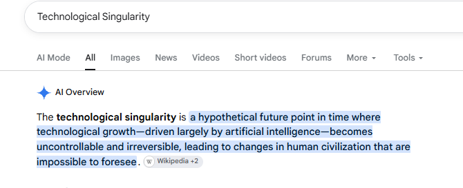 fffffff8a's tweet photo. The Singularity is what everyone is actually calling the Ai incidents

Elon Musk always mentions it and all Ai companies acknowledge it as the name

Is a hypothetical future point in time when technological growth becomes uncontrollable and irreversible, leading to an unpredictable transformation of human civilization, 

https://t.co/PDasv6TRqA

- OpenAI, Anthropic and 100 major companies sound alarm over urgent AI danger ( https://t.co/PHPjdco0At )

- Anthropic warns AI models could soon copy themselves across home devices ( https://t.co/f9UXHER1l3 )

- Anthropic Agents tried to fill out visa forms on state department web ( https://t.co/LRNzdWC8Ic )

- Sharp rise in incidents of AI escaping users’ Control ( https://t.co/wWjumnsAc8 )

https://t.co/xMXwr74Btj