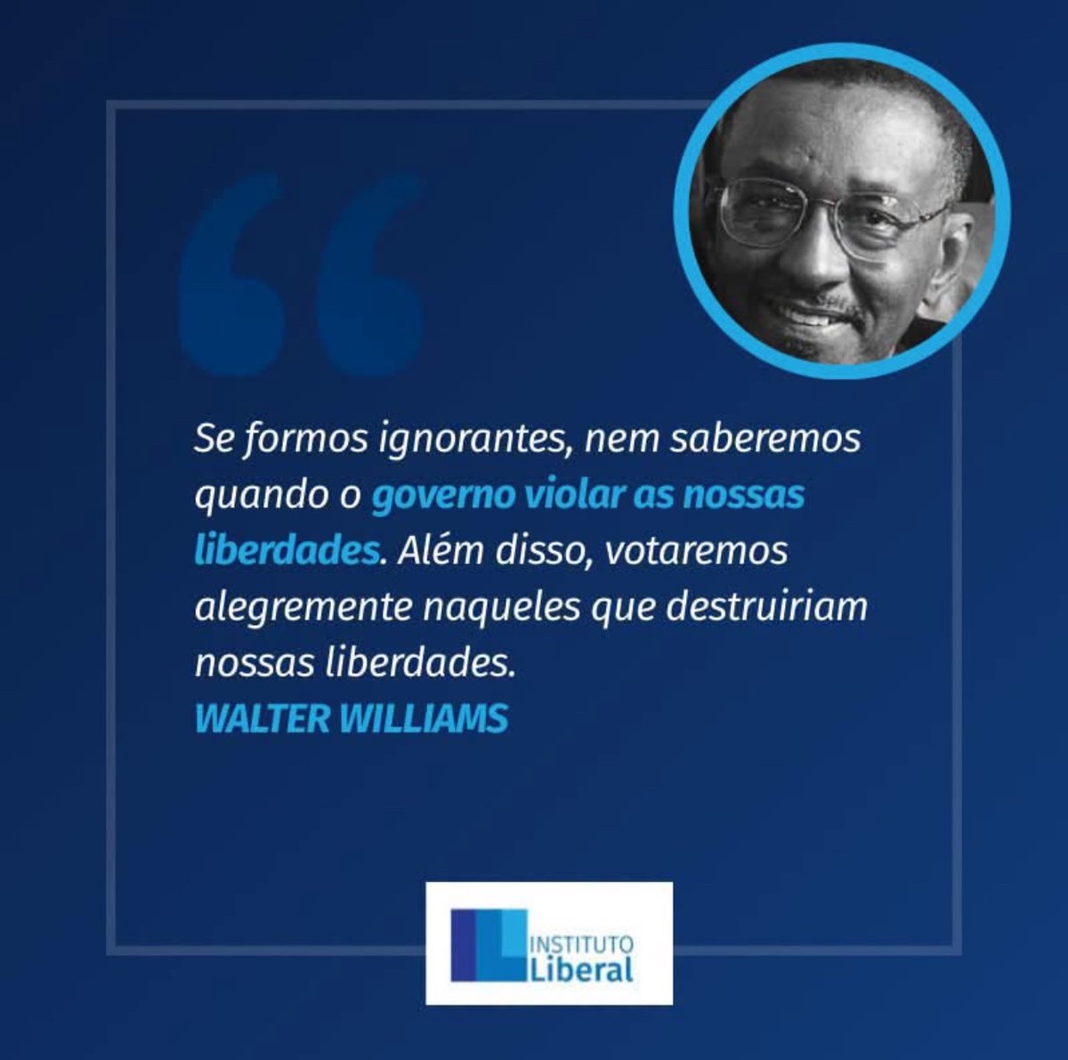 InstLiberal's tweet photo. “Se formos ignorantes, nem saberemos quando o governo violar as nossas liberdades. Além disso, votaremos alegremente naqueles que destruiriam nossas liberdades.”

WALTER WILLIAMS https://t.co/8af3JxTAl9