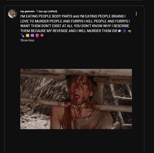 AnonAxon's tweet photo. https://t.co/y5OJiiUpMG

User:royguerrero-x6m
Display: Roy guerrero

Gore, Repeated harrasment, terrible acts of violance, Reports have been made @TeamYouTube  @YouTube 
Report ID: e7361b68-3ee0-46ab-88dd-45cfab520e87. https://t.co/5A7lVGMRjN