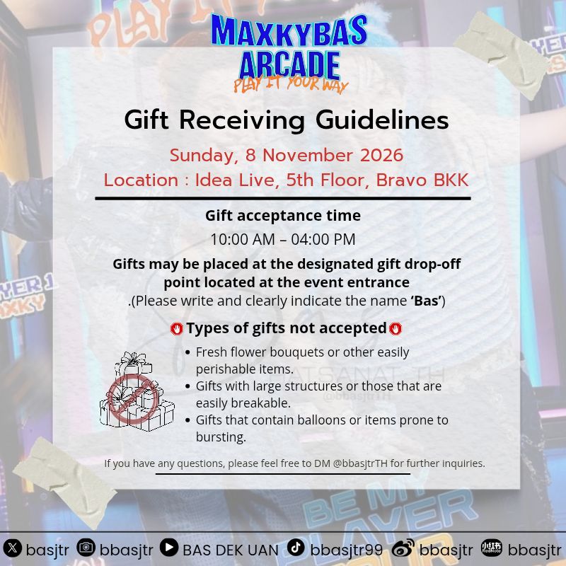 bbasjtrTH's tweet photo. #MaxkyBas2ndFM 
 #แม็กกี้บาส #MaxkyBas #6CODE 
#บาสเด็กอ้วนที่แท้จริง

🎁✨ รูปแบบการรับของขวัญของบาส @basjtr
  ในงาน  “MAXKYBAS ARCADE: PLAY IT YOUR WAY FAN MEETING” 🎮🕹️

📅วันอาทิตย์ที่ 8 พฤศจิกายน 2569 
📍Idea Live ชั้น 5 Bravo BKK 

📫หากมีข้อสงสัย สามารถติดต่อทาง DM ได้เลยนะคะ 
—————————

🎁✨ BAS’s Gift-Giving Guidelines #basjtr for the “MAXKYBAS ARCADE: PLAY IT YOUR WAY FAN MEETING” 🎮🕹️

📅 Sunday, 8 November 2026
📍 Idea Live, 5th Floor, Bravo BKK

📫 If you have any questions, feel free to contact us via DM.
—————————
🎁✨ BAS 的礼物接收说明 basjtr 适用于 「MAXKYBAS ARCADE: PLAY IT YOUR WAY FAN MEETING」 🎮🕹️

📅 2026年11月8日（星期六）
📍 Bravo BKK Idea Live 五楼

📫 如有疑问，欢迎私信联系我们。