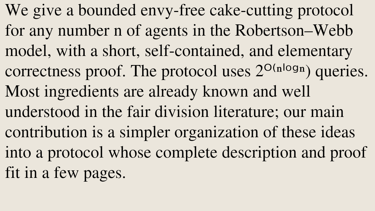 DO's tweet photo. Cutting a Cake For Human Consumption: An Elementary n-agent Cake Cutting Protocol

Alexandros Psomas
https://t.co/GBPsCWFb8e [𝚌𝚜.𝙶𝚃] https://t.co/0F7uk58pJe