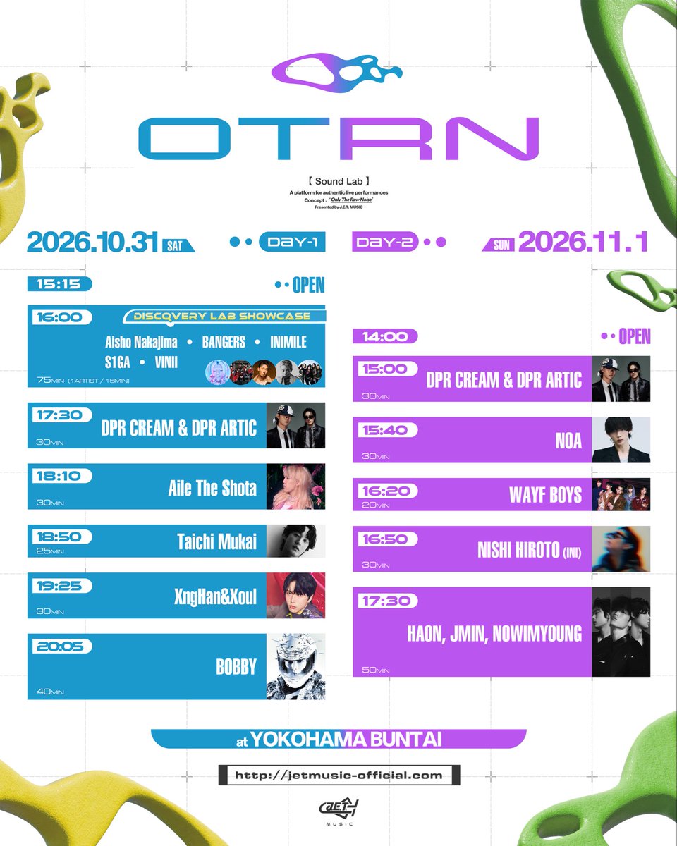 JETMUSIC_tokyo's tweet photo. TIMETABLE公開！⏱️🪐

いよいよ来週末です！！！🗓️💨

OTRN [Sound Lab]
DAY1・DAY2のタイムテーブルを公開！🚀

それぞれの個性と表現が交わる2日間。
気になるステージをチェックして、当日の楽しみを膨らませよう！🔬✨

━━━━━━━━━━━━━━
OTRN [Sound Lab]
📍 YOKOHAMA BUNTAI

【DAY1｜2026年10月31日(土)】
OPEN 15:15 / START 16:00

〈LINE-UP〉
BOBBY
DPR CREAM & DPR ARTIC
Aile The Shota
XngHan&Xoul
向井太一

└〈DISCOVERY LAB SHOWCASE(FRONT ACT)〉
　Aisho Nakajima
　BANGERS
　INIMILE
　S1GA
　VINII

──────────────
【DAY2｜2026年11月1日(日)】
OPEN 14:00 / START 15:00

〈LINE-UP〉
HAON, JMIN, NOWIMYOUNG
DPR CREAM & DPR ARTIC
西洸人(INI)
NOA
WAYF BOYS

━━━━━━━━━━━━━━

わざわざ同じ時間、同じ場所に集まり、全身で感じる「生」のライブ。

その体験価値をあらためて追求するプロジェクト、
OTRN（オートロン） — Only The Raw Noise。

4度目の開催となる今回、OTRNが掲げるテーマは「Sound Lab」。

音楽を起点に、表現と出会いの可能性を探る。
アーティストと観客がともにつくる、体験型実験室。

LAB FOR ARTISTS.
LAB FOR FANS.

巻き戻しも、編集もできない、その瞬間、その場で起こる現象に遭遇しよう！

━━━━━━━━━━━━━━
🌐公演詳細は公式サイトへ！
https://t.co/KEr0Icm9Al

🎟️チケット
https://t.co/kpYF2C8DFy

🎫INBOUND TICKET
https://t.co/9kYYP6LB2D

#OTRN #OTRNsoundlab