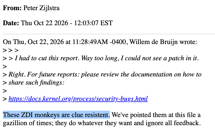 SinSinology's tweet photo. next time you're thinking about researching the linux kernel (@linuxfoundation), remember that someone on the receiving end of your report might talk about you like this:

in one of the threads, kernel maintainer "Peter Zijlstra" decides to call the ZDI team "monkeys"

there's a longer argument about how ZDI submits reports, whether they should include patches, and how fixes get tested. fair enough, have that discussion

but how does insulting the people reporting vulnerabilities help?

i thought the kernel's code of conduct was something everyone on these lists was expected to follow
sad to see people spoken to like this while trying to help improve linux security.

crime scene:
https://t.co/4Ud7JUz10M
https://t.co/vXiHlvyZGi