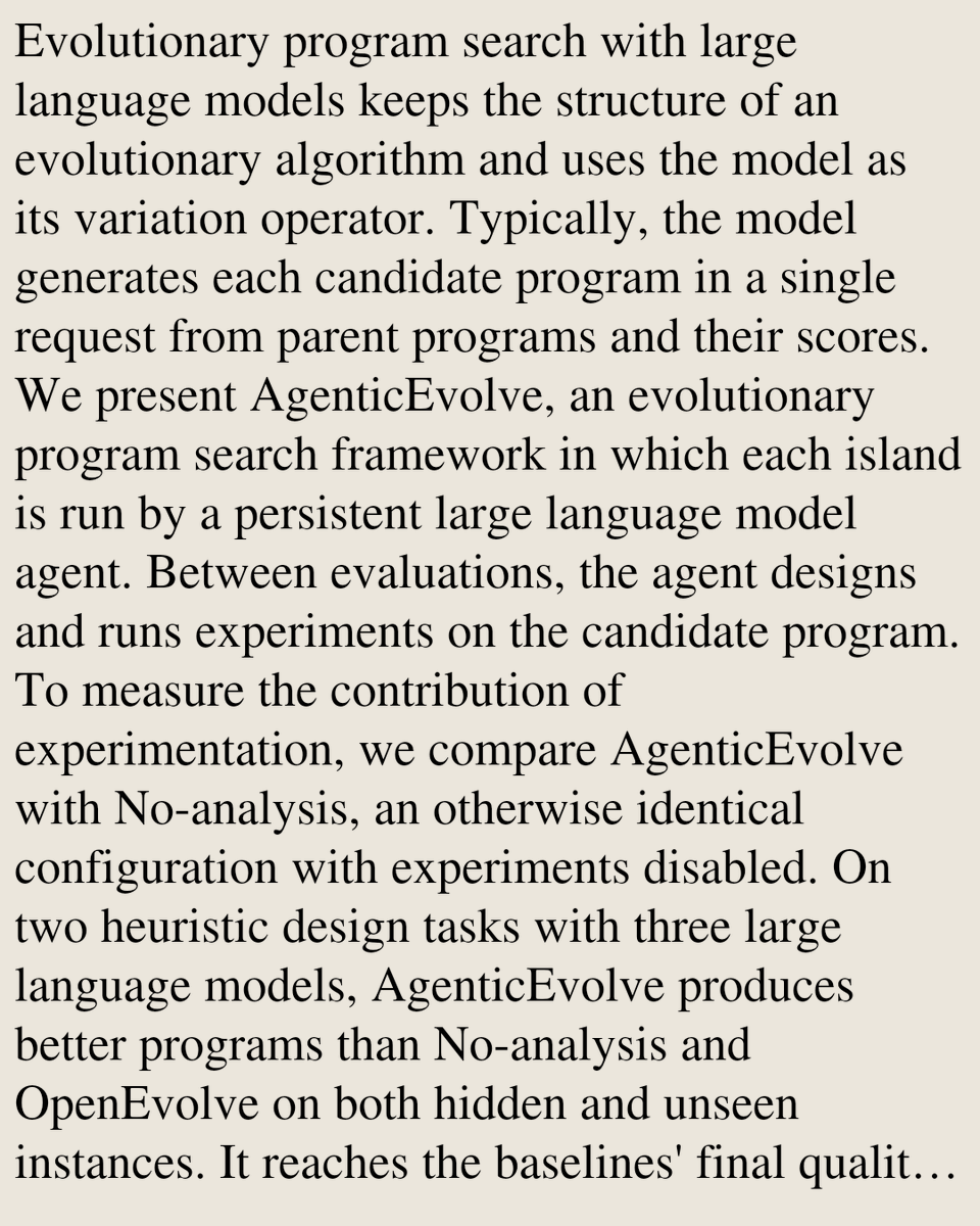 TAL's tweet photo. AgenticEvolve: Evolutionary Program Search with Persistent Language Model Agents that Design and Run Experiments

Ze-Yu Peng, Qing-Yu Lan, Zhan-He Wang, Jun Zhang, Yun-Song Piao
https://t.co/8vXbV4SoTZ [𝚌𝚜.𝙽𝙴 𝚌𝚜.𝙰𝙸 𝚌𝚜.𝙻𝙶]
💬Code: https://t.co/8VER1UjLf3 https://t.co/mnflDoQHqt