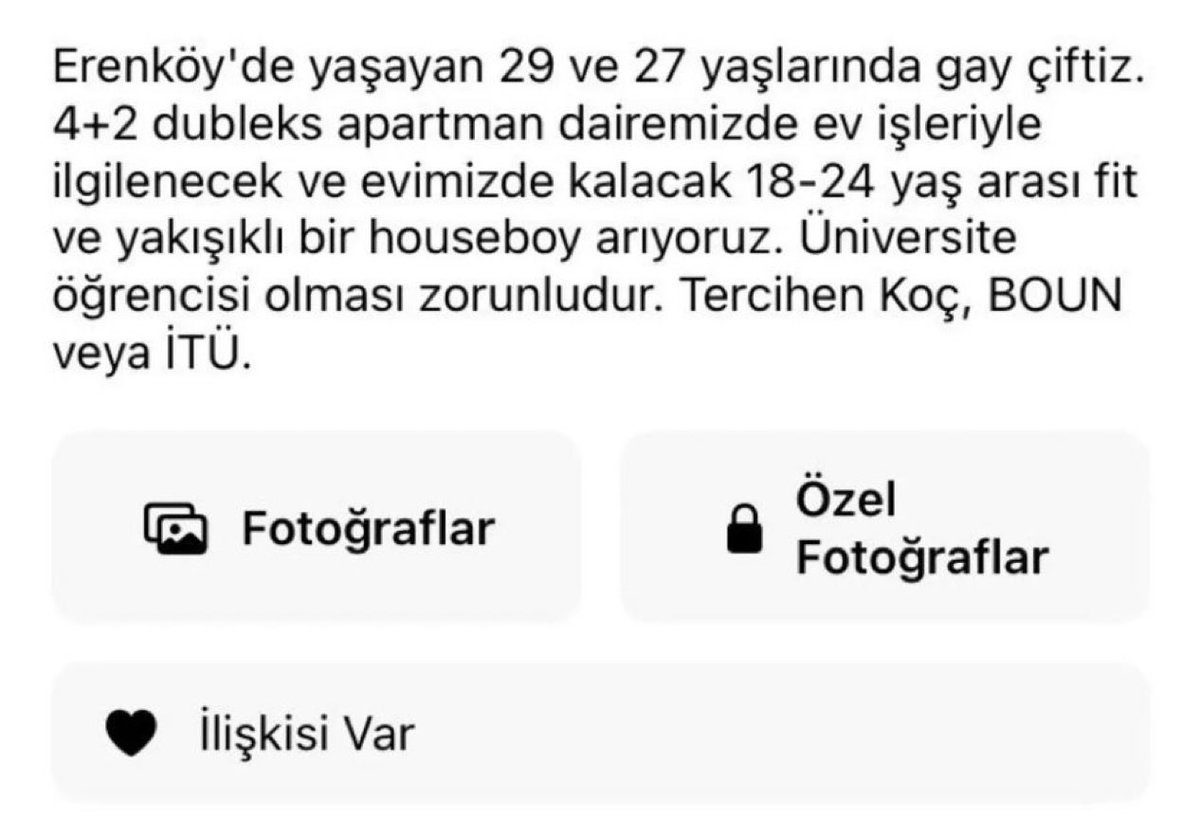 Medyanin50Tonu's tweet photo. ⭕️Gay bir çiftin ev işleriyle ilgilenmesi için internete verdiği ‘houseboy’ ilanı, sosyal medyada gündem oldu:

• Erenköy'de yaşayan 29 ve 27 yaşlarında gay çiftiz. 

• ⁠4+2 dubleks apartman dairemizde ev işleriyle ilgilenecek ve evimizde kalacak 18-24 yaş arası fit ve yakışıklı bir houseboy arıyoruz.

• ⁠Üniversite öğrencisi olması zorunludur. Tercihen Koç, BOUN veya İTÜ.
