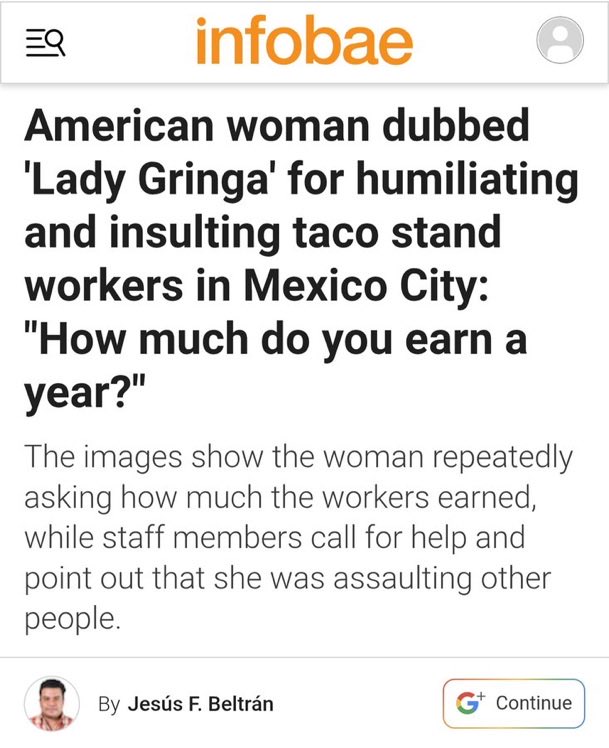 jasonllevin's tweet photo. An American woman was involved in a confrontation at a taco restaurant in Mexico City after insulting employees and customers.

The woman was nicknamed "Lady Gringa" due to the derogatory comments she made toward Mexicans.

The young man stated that he decided to record the confrontation after the alleged insults and aggression.

He also claimed that the foreign woman used terms like "beaners" and "wall jumpers" to refer to Mexicans.

Link to full story:
https://t.co/DOMt3WEBdc… 

By — Jesús F. Beltrán @Jesus_Y2J 
Infobae México @infobaemexico