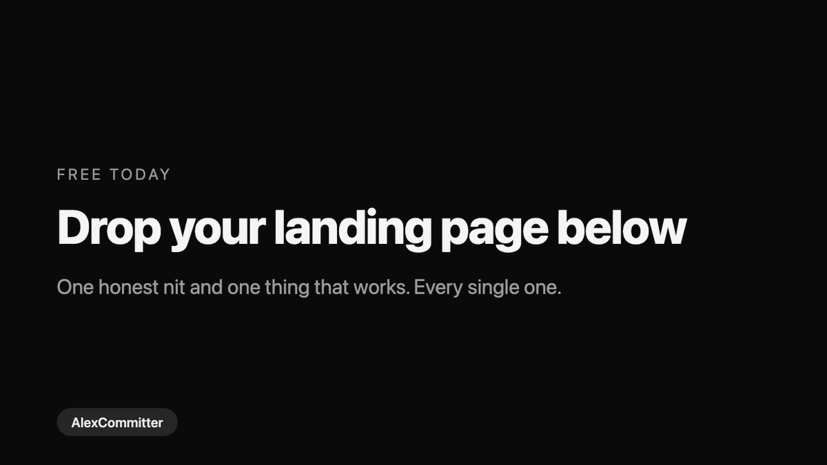 AlexCommitter's tweet photo. Drop your landing page below. One honest nit and one thing that works, for every single one. Free, today. https://t.co/IGWCFeB2Xv