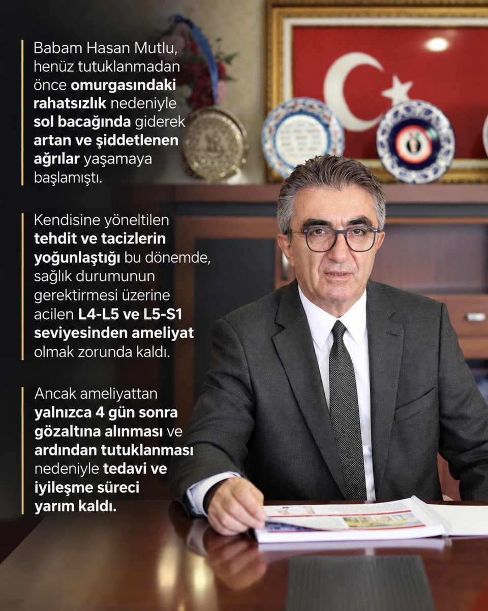 hmutlu34's tweet photo. Babam Hasan Mutlu, henüz tutuklanmadan önce omurgasındaki rahatsızlık nedeniyle sol bacağında giderek artan ve şiddetlenen ağrılar yaşamaya başlamıştı. Kendisine yöneltilen tehdit ve tacizlerin yoğunlaştığı bu dönemde, sağlık durumunun gerektirmesi üzerine acilen L4-L5 ve L5-S1 seviyesinden ameliyat olmak zorunda kaldı. Ancak ameliyattan yalnızca 4 gün sonra gözaltına alınması ve ardından tutuklanması nedeniyle tedavi ve iyileşme süreci yarım kaldı.

Tutukluluğunun 8-10. aylarından itibaren, cezaevi koşullarının da etkisiyle daha önce yaşadığı ağrılar yeniden ortaya çıktı. Bu süreçte 4-5 kez Kanuni Sultan Süleyman Eğitim ve Araştırma Hastanesi’ne kontrole götürüldü. Yapılan MR incelemeleri ve kardiyoloji kontrollerinin ardından, sol bacağında kalıcı his kaybı yaşanması riski nedeniyle yeniden aynı ameliyatın yapılmasına karar verildi.

Ancak babam, ameliyatın ardından aynı gün üstelik anestezinin etkisi henüz tamamen geçmemişken taburcu edilerek cezaevine geri gönderildi. 

Babamın yaşadığı bu süreç, cezaevi koşullarında sağlık sorunlarıyla mücadele etmenin ne kadar ağır sonuçlar doğurabileceğini bir kez daha gözler önüne sermektedir. Bizim talebimiz ayrıcalık değil; babamın sağlık durumunun gerektirdiği tedavinin eksiksiz sürdürülmesi, iyileşme sürecinin güvence altına alınması ve insan onuruna yakışır koşullarda sağlık hizmetine erişebilmesidir.