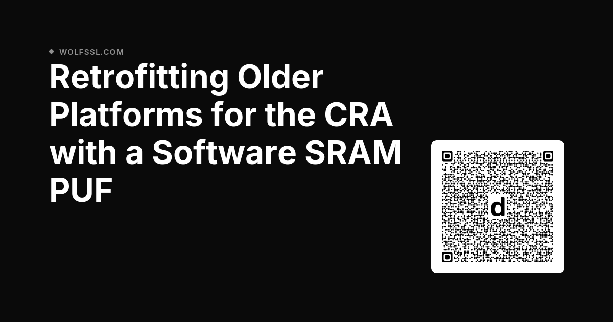 wolfSSL's tweet photo. Retrofitting Older Platforms for the CRA with a Software SRAM PUF dlvr.​it/TW2LG1 https://t.co/e3xilc3BXZ
