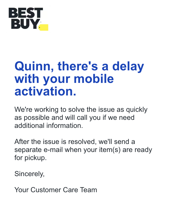 SnazzyLabs's tweet photo. fun story:

12:30 PM: Best Buy sends me this email.

1:00 PM: Verizon calls me and says they need additional info to port my number—I provide it to them—and the call ends abruptly. Would seem my number ported immediately. I have no service.

2:00 PM: I call Verizon and tell them my number is in limbo and I still don't have a phone from Best Buy. Can they just activate my current phone until I get the new one? I'm told no, because it wasn't supposed to port that fast—and until I get my Duo from Best Buy, they can't activate a different phone.

2:30 PM: The rep says they'll call Best Buy on a group call to see if they can help get my device released to me. We've been listening to Best Buy's hold music together for 20 minutes. There's no special number for Verizon to use so she's just calling the generic Best Buy corporate customer service number.

This is a nightmare. Never buy a phone that isn't unlocked and directly from Apple. I knew this, but I couldn't get one sooner so I did what I had to do but now I fear I will still have no Duo but also no phone number.
