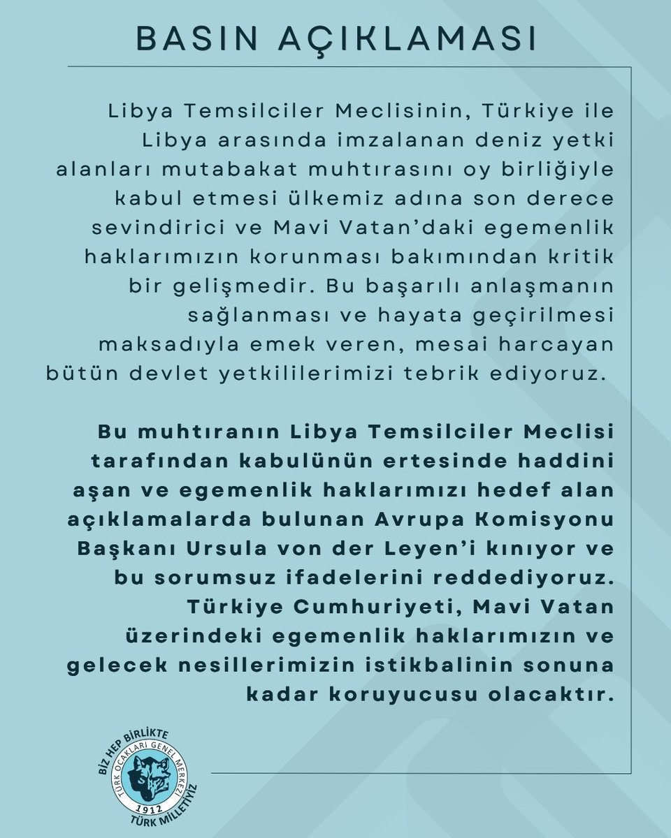 turkocaklari's tweet photo. Libya Temsilciler Meclisinin, Türkiye ile Libya arasında imzalanan deniz yetki alanları mutabakat muhtırasını oy birliğiyle kabul etmesi ülkemiz adına son derece sevindirici ve Mavi Vatan’daki egemenlik haklarımızın korunması bakımından kritik bir gelişmedir. Bu başarılı anlaşmanın sağlanması ve hayata geçirilmesi maksadıyla emek veren, mesai harcayan bütün devlet yetkililerimizi tebrik ediyoruz. 

Bu muhtıranın Libya Temsilciler Meclisi tarafından kabulünün ertesinde haddini aşan ve egemenlik haklarımızı hedef alan açıklamalarda bulunan Avrupa Komisyonu Başkanı Ursula von der Leyen’i kınıyor ve bu sorumsuz ifadelerini reddediyoruz. Türkiye Cumhuriyeti, Mavi Vatan üzerindeki egemenlik haklarımızın ve gelecek nesillerimizin istikbalinin sonuna kadar koruyucusu olacaktır.