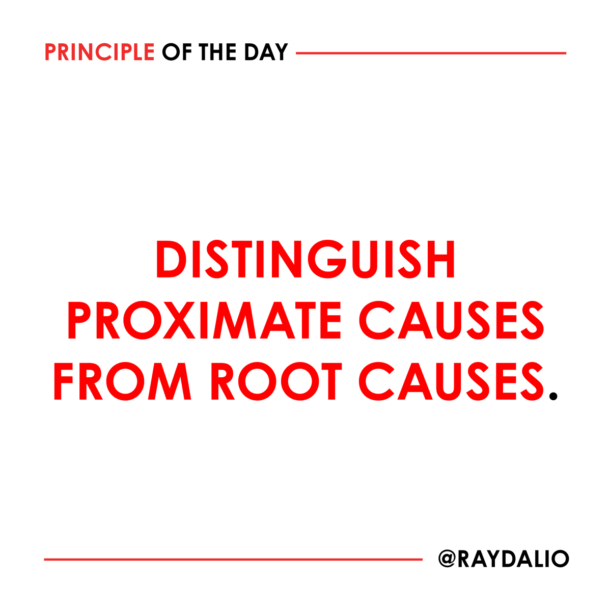RayDalio's tweet photo. Proximate causes are typically the actions (or lack of actions) that lead to problems, so they are described with verbs (I missed the train because I didn't check the train schedule). 

Root causes run much deeper and they are typically described with adjectives (I didn't check the train schedule because I am forgetful). 

You can only truly solve your problems by removing their root causes, and to do that, you must distinguish the symptoms from the disease. #principleoftheday