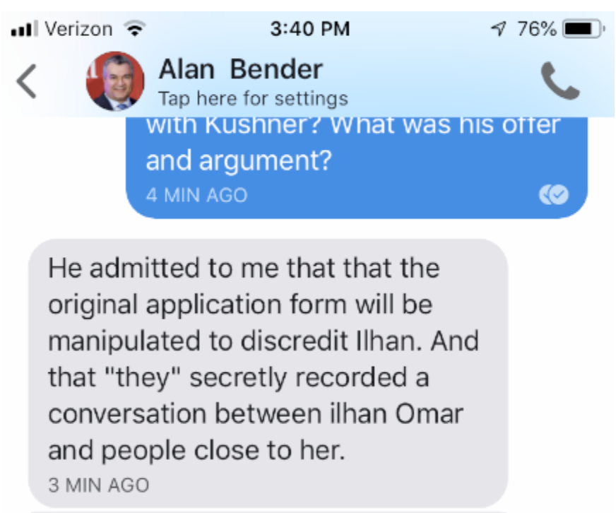 krassenstein's tweet photo. So, Bender also was in communication with Imam Mohammad Tawhidi (Google him).  He sent me recordings of Tawhidi as well as texts.  

The texts outlined the exact plan to forge documents and tarnish her name prior to an election.  

The exact thing is happening now.  Anyone can Google both Bender and Tawhidi and see that they are closely tied to Middle Eastern Royal families in the UAE, Saudi Arabia and Qatar.  Bender told me the following people were involved at the time:

“The Businessman is Robert Shillman. The other funders [of the Omar attacks] are Nina Rosenwald and Adam Milstein. Robert [Shillman] is acting on behalf of the Israeli Embassy. This is their current agenda: 1. Make Ilhan the face of the democratic party and the most popular democrat. 2. Trump is now attacking Ilhan. This will continue til the next election. 3. They will tarnish the image of the democrats by destroying Omar.”

More to come.