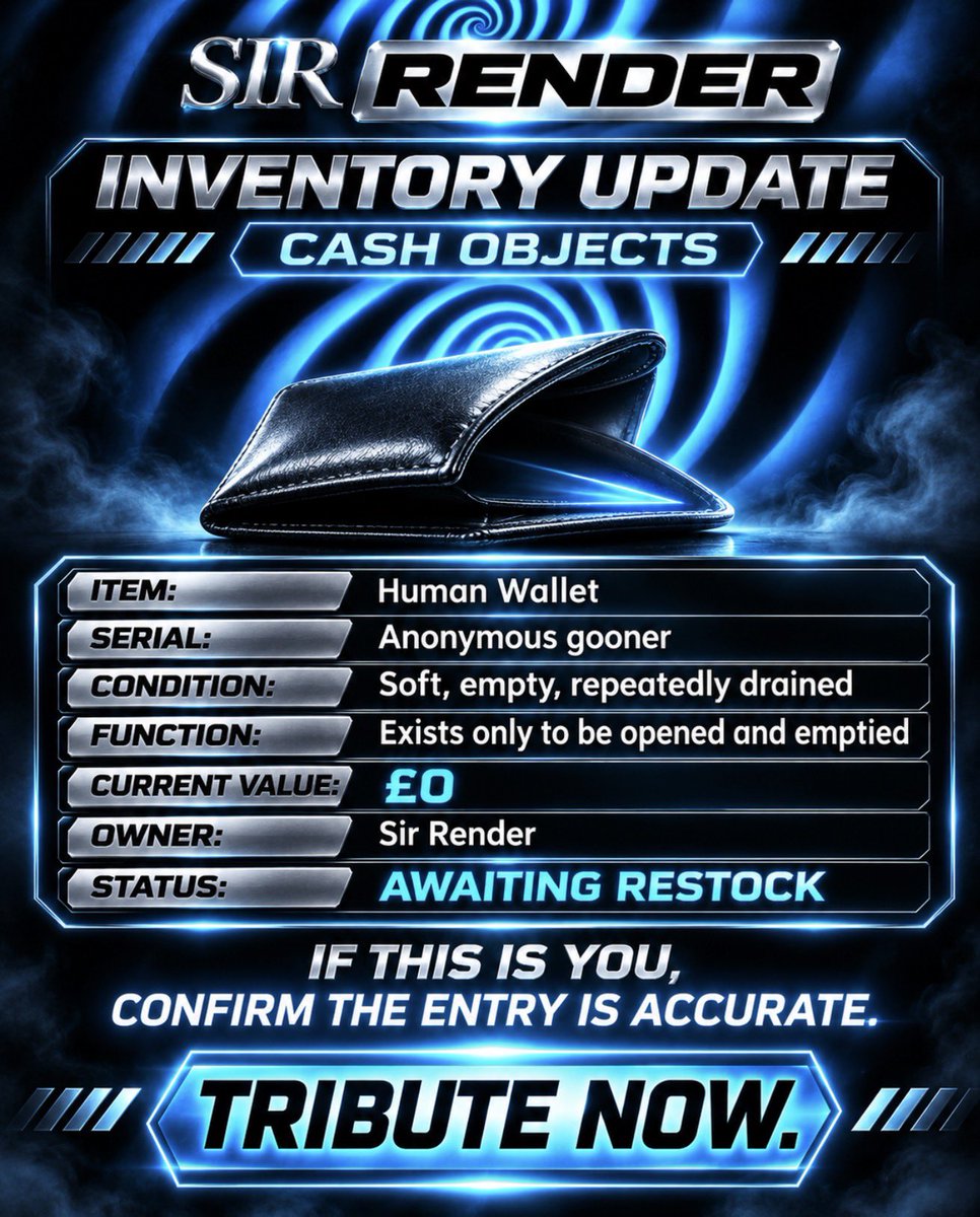 SirRender01's tweet photo. Inventory Update – Cash Objects
Item: Human Wallet
Serial: Anonymous gooner
Condition: Soft, empty, repeatedly drained
Function: Exists only to be opened and emptied
Current value: £0
Owner: Sir Render
Status: Awaiting restock
If this is you, confirm the entry 
Tribute now. https://t.co/Mir6cAY6GQ
