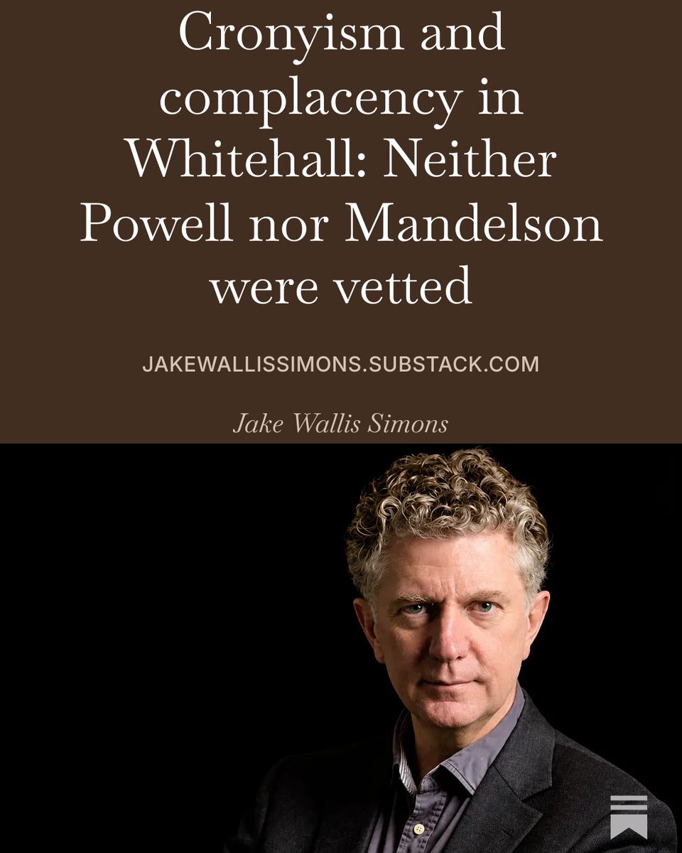 JakeWSimons's tweet photo. Appoint first, vet later. Is that really how Britain should choose its national security adviser? And its ambassador to Washington?
Morgan McSweeney’s account of how both Jonathan Powell and Peter Mandelson were appointed without vetting raises questions that Downing Street cannot simply brush aside.
What checks were completed before they got the job? What did subsequent vetting establish? And why won’t ministers give a clear answer about Powell's clearance?
In my latest column, I examine the parallels with Peter Mandelson’s appointment, the public statements of Powell’s wife, Sarah Helm, and the government’s approach to national security.
My argument: cronyism and complacency have displaced proper scrutiny. Powell must go.
Read the full column below. Link in first reply.
