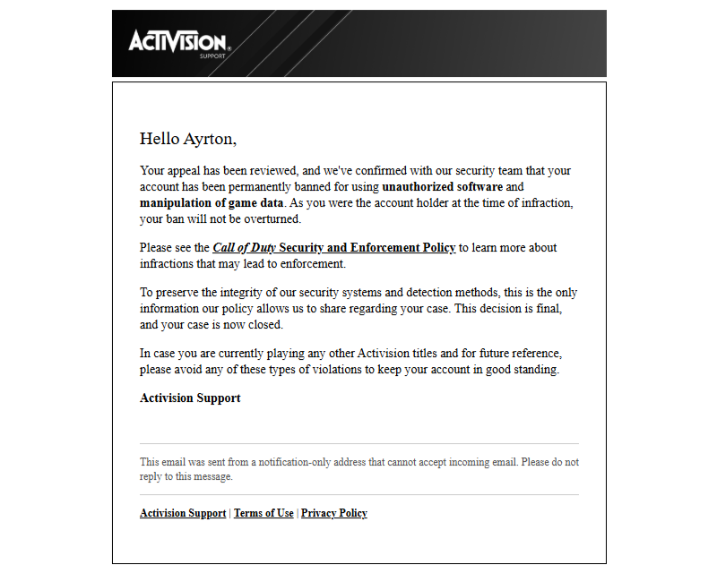 ayrtonwerner_'s tweet photo. Hello @CallofDuty @CallofDutyCM @InfinityWard @ATVIAssist
 
Is it possible to manually look into my appeal as I have received a permanent game ban for simply downloading and playing the game that you sold me. I did NOT use any unauthorized software and or manipulate any game data. 

I'm a legitimate player with Secure Boot and TPM 2.0 actively enabled in my computers BIOS and have never cheated in any game for that matter. 
 
I have in-game footage leading up to the ban notification if that helps.. 

Player ID: chimpy#7084881 
Case Number: 36481559