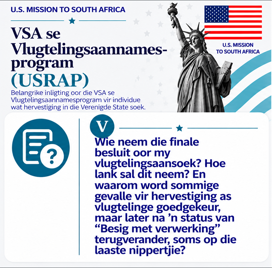 USEmbassySA's tweet photo. 🇺🇸 𝐖𝐢𝐞 𝐧𝐞𝐞𝐦 𝐝𝐢𝐞 𝐟𝐢𝐧𝐚𝐥𝐞 𝐛𝐞𝐬𝐥𝐮𝐢𝐭 𝐨𝐨𝐫 𝐦𝐲 𝐯𝐥𝐮𝐠𝐭𝐞𝐥𝐢𝐧𝐠𝐬𝐚𝐚𝐧𝐬𝐨𝐞𝐤? 𝐇𝐨𝐞 𝐥𝐚𝐧𝐤 𝐬𝐚𝐥 𝐝𝐢𝐭 𝐧𝐞𝐞𝐦?

Die Amerikaanse Burgerskap- en Immigrasiedienste (USCIS) neem die finale besluit oor aansoeke om vlugtelingstatus in die Verenigde State.

📌 Wat moet u weet?
🔹 Die Amerikaanse Sending in Suid-Afrika en RSC Africa neem nie besluite oor vlugtelingstatus nie.
🔹 Veiligheidskeuring en saakhersiening duur voort totdat u in die Verenigde State aankom.
🔹 U sakestatus kan verander, selfs ná goedkeuring en kort voor vertrek.
🔹 Verwerkingstye kan lank wees.

⚠️ Belangrik: Indien USCIS bepaal dat u nie vir verdere verwerking in aanmerking kom nie, is daar geen appèlproses vir hierdie bevinding nie. RSC Africa en die Amerikaanse Sending kan nie hierdie besluit verander nie.

🔗 Meer inligting: https://t.co/KmceQTjdkB
-----------------------------------------------------------------------------------------

📋 𝐖𝐡𝐨 𝐦𝐚𝐤𝐞𝐬 𝐭𝐡𝐞 𝐟𝐢𝐧𝐚𝐥 𝐝𝐞𝐜𝐢𝐬𝐢𝐨𝐧 𝐨𝐧 𝐚 𝐔𝐒𝐑𝐀𝐏 𝐫𝐞𝐟𝐮𝐠𝐞𝐞 𝐚𝐩𝐩𝐥𝐢𝐜𝐚𝐭𝐢𝐨𝐧—𝐚𝐧𝐝 𝐰𝐡𝐲 𝐜𝐚𝐧 𝐚 𝐜𝐚𝐬𝐞 𝐬𝐭𝐚𝐭𝐮𝐬 𝐜𝐡𝐚𝐧𝐠𝐞?

The Department of Homeland Security’s U.S. Citizenship and Immigration Services (USCIS) is the decision-making authority for all applications for refugee status in the United States. The U.S. Department of State—including the U.S. Mission in South Africa—and RSC Africa do not make refugee-status decisions.

⏳ There is no guaranteed processing timeline. USCIS case review and security vetting continue until a refugee arrives in the United States. This means a case status may change—even shortly before travel—because of new information, new adjudication requirements, or other factors.

Applicants should plan for long processing periods and possible changes in case status.

If USCIS finds an applicant ineligible for continued resettlement processing, RSC Africa and the U.S. Embassy or Consulates in South Africa cannot change the decision or provide additional information. There is no appeal process for these findings.

Learn more: https://t.co/KmceQTjdkB

#USRAP