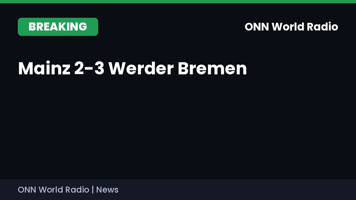 ONNWorldRadio's tweet photo. BREAKING: Mainz 2-3 Werder Bremen. Werder Bremen held on for an away win in a five-goal Bundesliga clash. #Bundesliga #Werder https://t.co/Fvg5qTfnV6