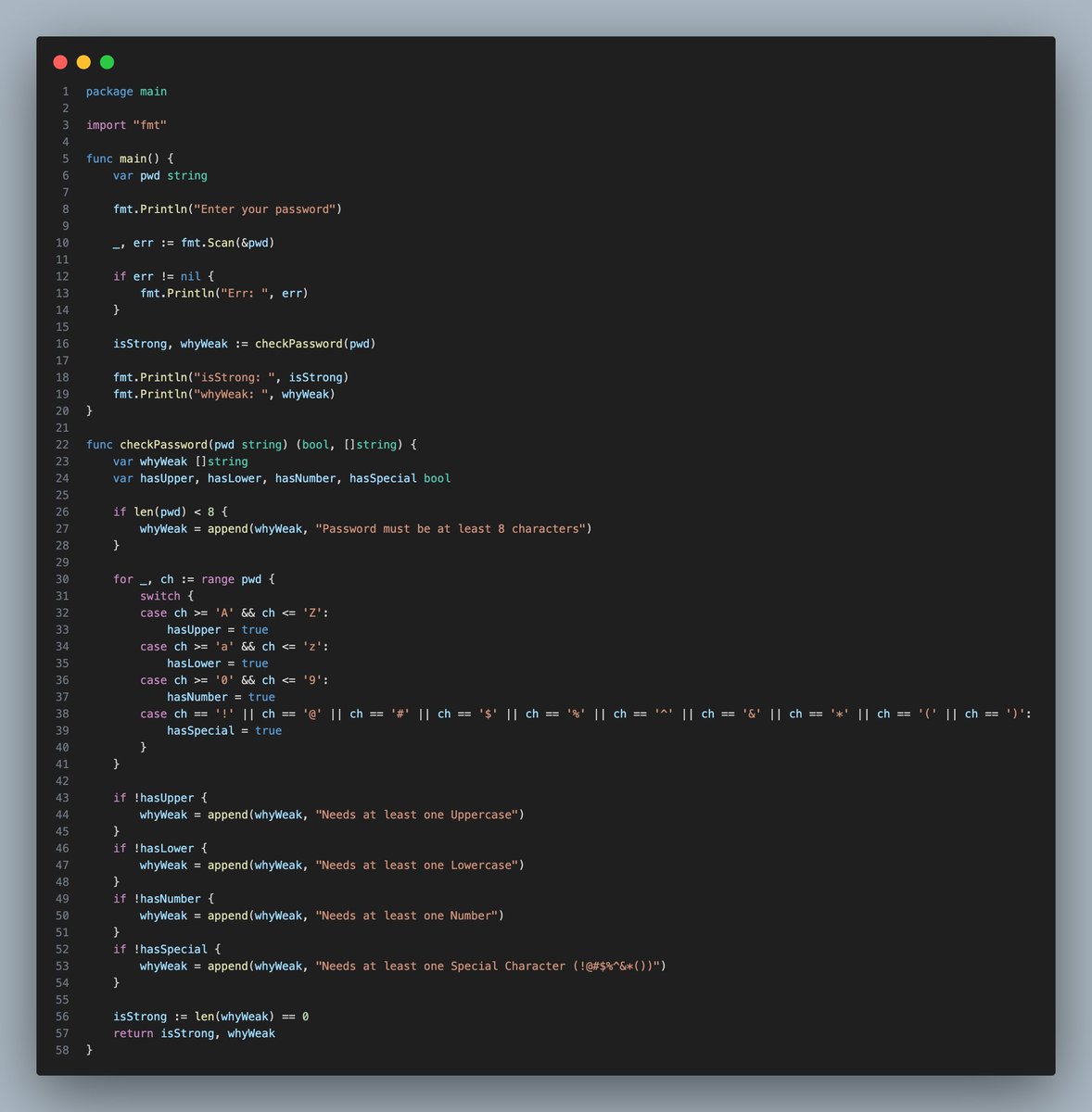 sanket_kumbhare's tweet photo. 🔐 Day 2 of re-learning Go!

Yesterday: Bill Splitter CLI
Today: Password Strength Checker
No regex allowed - built it with pure loops 💪

Strong = 8+ chars + upper + lower + number + special char

#golang #buildinpublic #100DaysOfCode https://t.co/ti10xIEdP0
