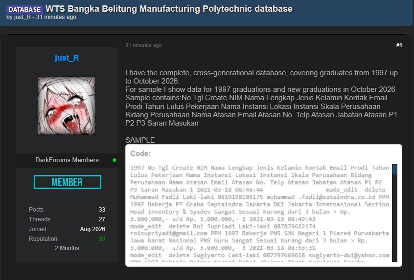 TheThreatWire's tweet photo. Bangka Belitung Manufacturing Polytechnic Alumni Database Allegedly Offered for Sale

Threat actor just_R claims to possess a complete alumni database associated with Bangka Belitung Manufacturing Polytechnic in Indonesia, covering graduates from 1997 through October 2026. The dataset reportedly contains graduate identity and contact information, academic details, employment histories, employer information and workplace-related records.

Organization: Bangka Belitung Manufacturing Polytechnic
Country: Indonesia
Sector: Education
Threat Actor: just_R
Incident: Alleged Database Sale
Status: Unverified Claim
Source: DarkForums

#CyberSecurity #DataBreach #Indonesia #Education #DataLeak #ThreatIntel